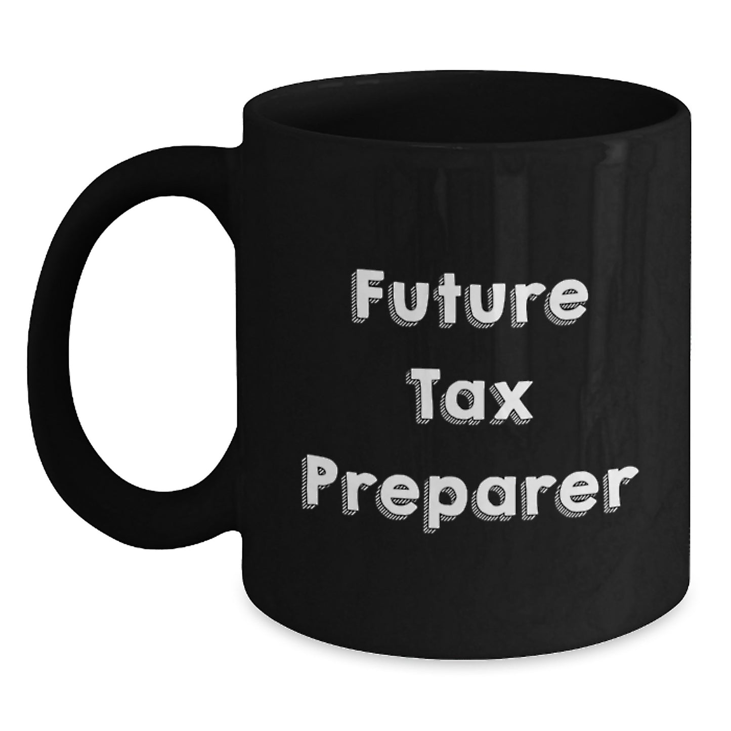 Funny Quote Future Tax Preparer Gifts Tax Preparer Black Coffee Mug Graduation, Gifts from Friends, Gifts for Tax Preparer - Main