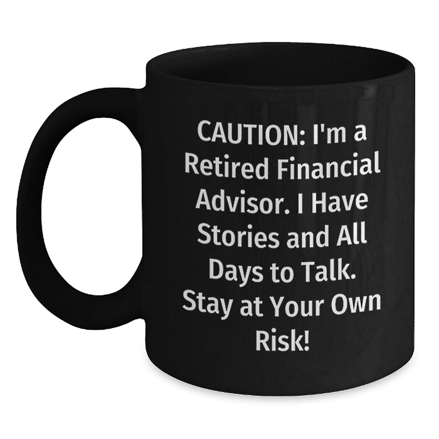 Funny Financial Advisor Gifts - 'Caution: I'm A Retired Financial Advisor...' Black Coffee Mug for Graduation - Main