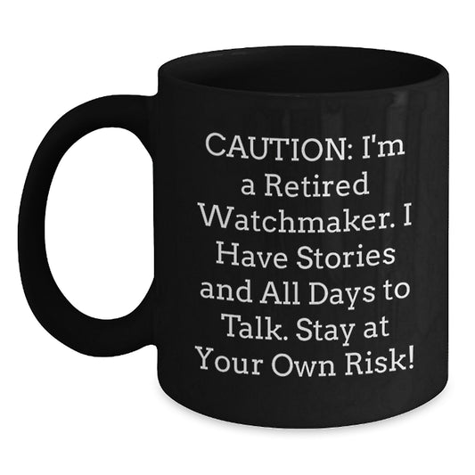Watchmaker's Warning: Funny Graduation Gift for Him from Family, Friends, or Coworkers - Black Coffee Mug - Main