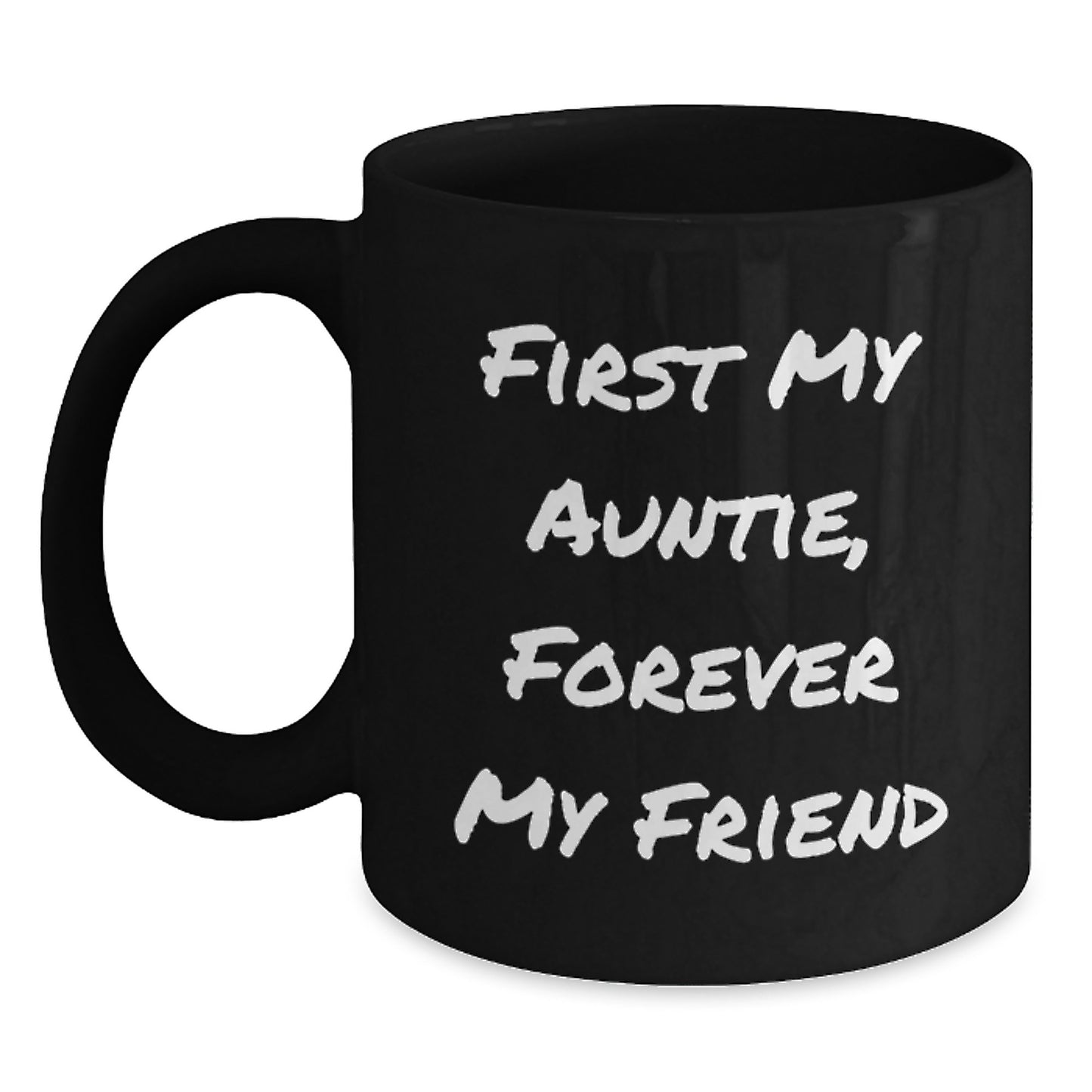 Auntie Gifts from Friends, Black Coffee Mug with 'First My Auntie, Forever My Friend' Quote for Graduation, Unique Gifts for Auntie, Men, Women, Family, 11oz or 15oz - Main