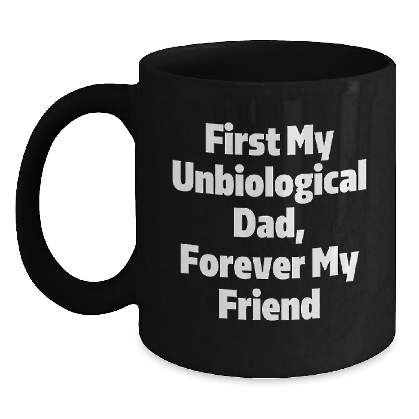 Funny Unbiological Dad Gifts from Friends to Unbiological Dad - Black Coffee Mug, 11oz or 15oz, Microwave and Dishwasher Safe - Main