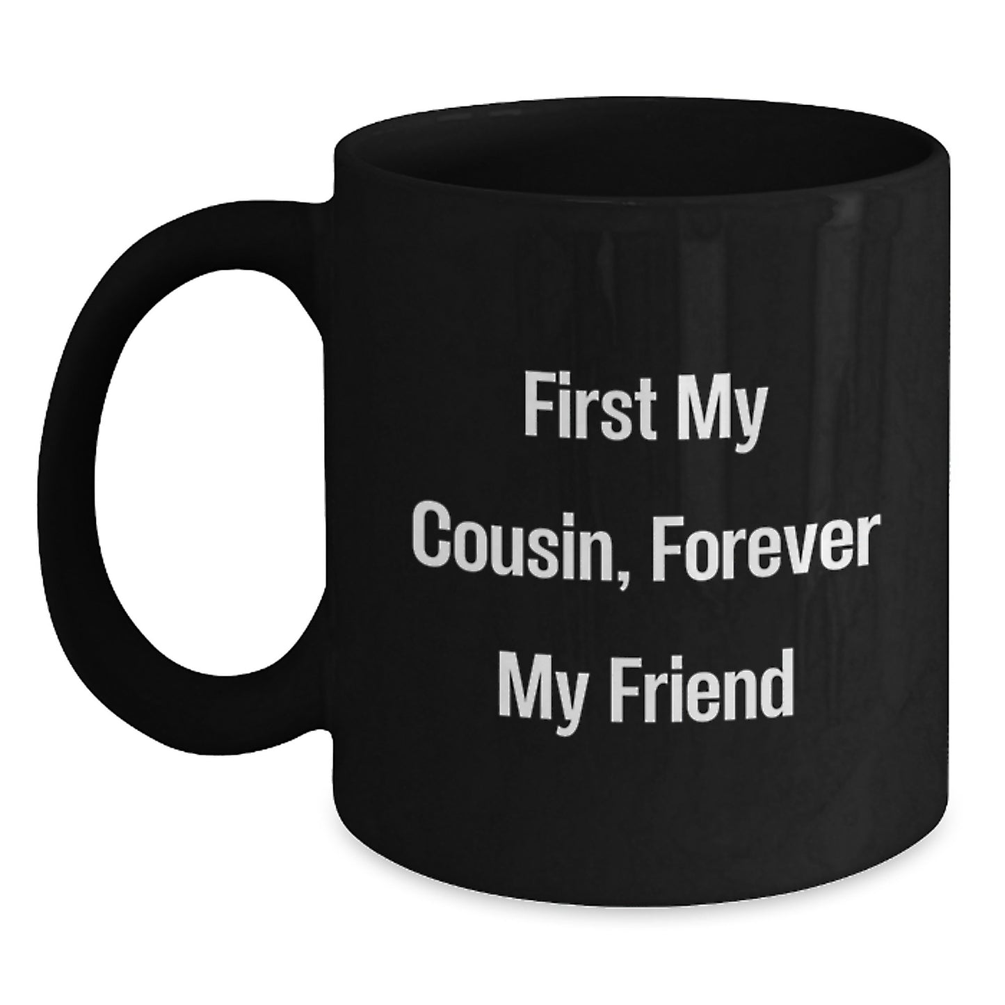 Funny Cousin Quotes Gifts, First My Cousin, Forever My Friend Black Coffee Mug, Graduation Unique Gifts from Men to Cousin - Main
