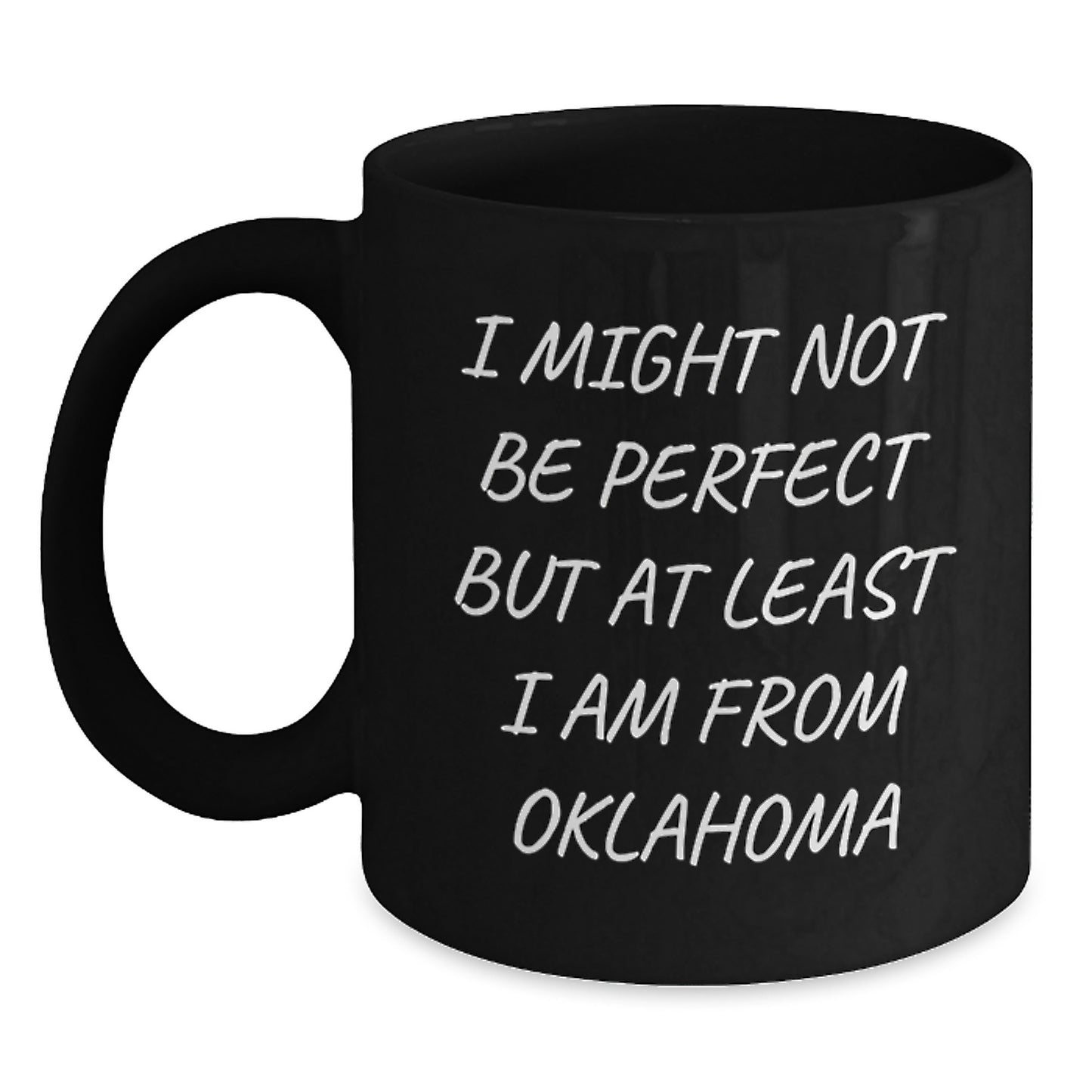 Oklahoma Proud Gifts from Friends and Family - 'I Might Not Be Perfect But At Least I Am From Oklahoma' Funny Black Coffee Mug, Graduation Unique Gifts - Main