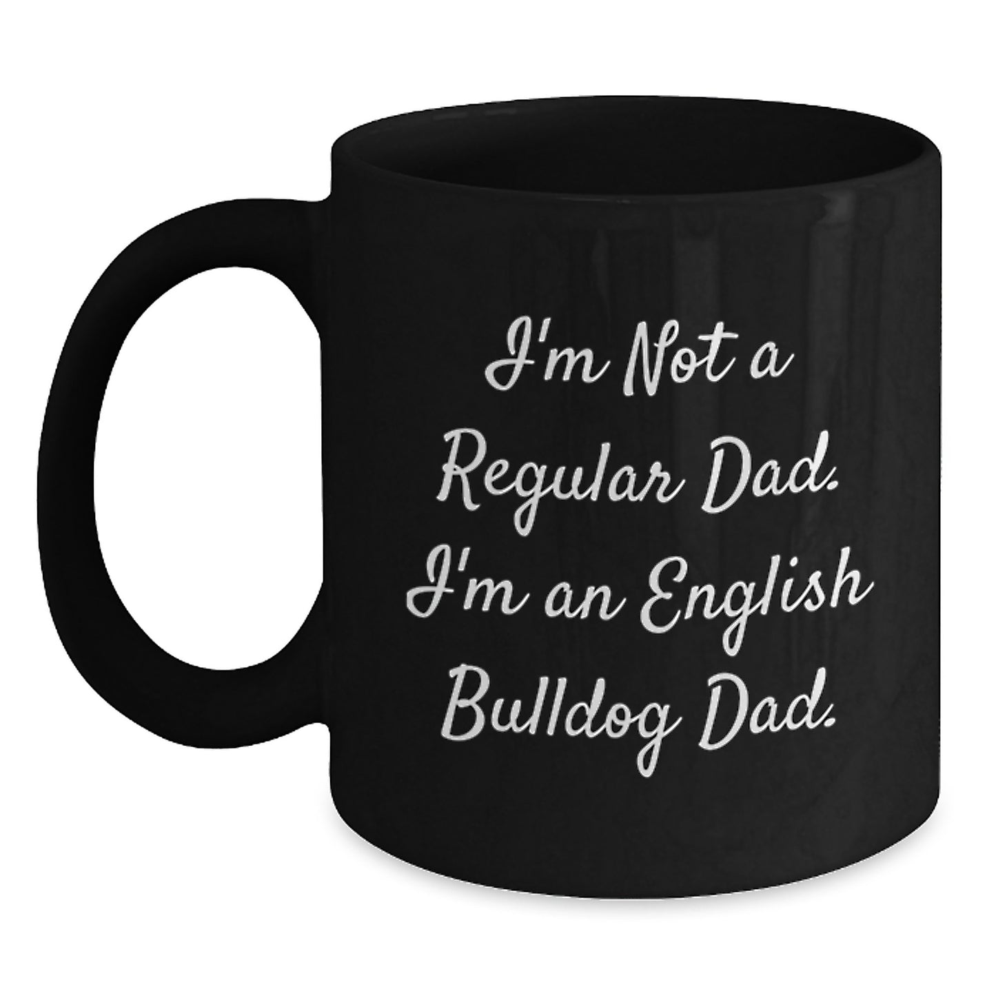English Bulldog Dad Funny Coffee Mug Gifts from Friends for Birthday, I'm Not a Regular Dad, Black 11oz or 15oz Ceramic - Main