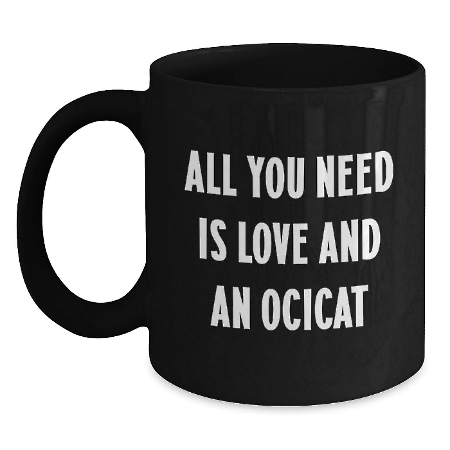 Ocicat Lovers Unite! Gifts from Friends for Ocicat Enthusiasts, Funny Black Coffee Mugs for Birthday, All You Need Is Love - Main