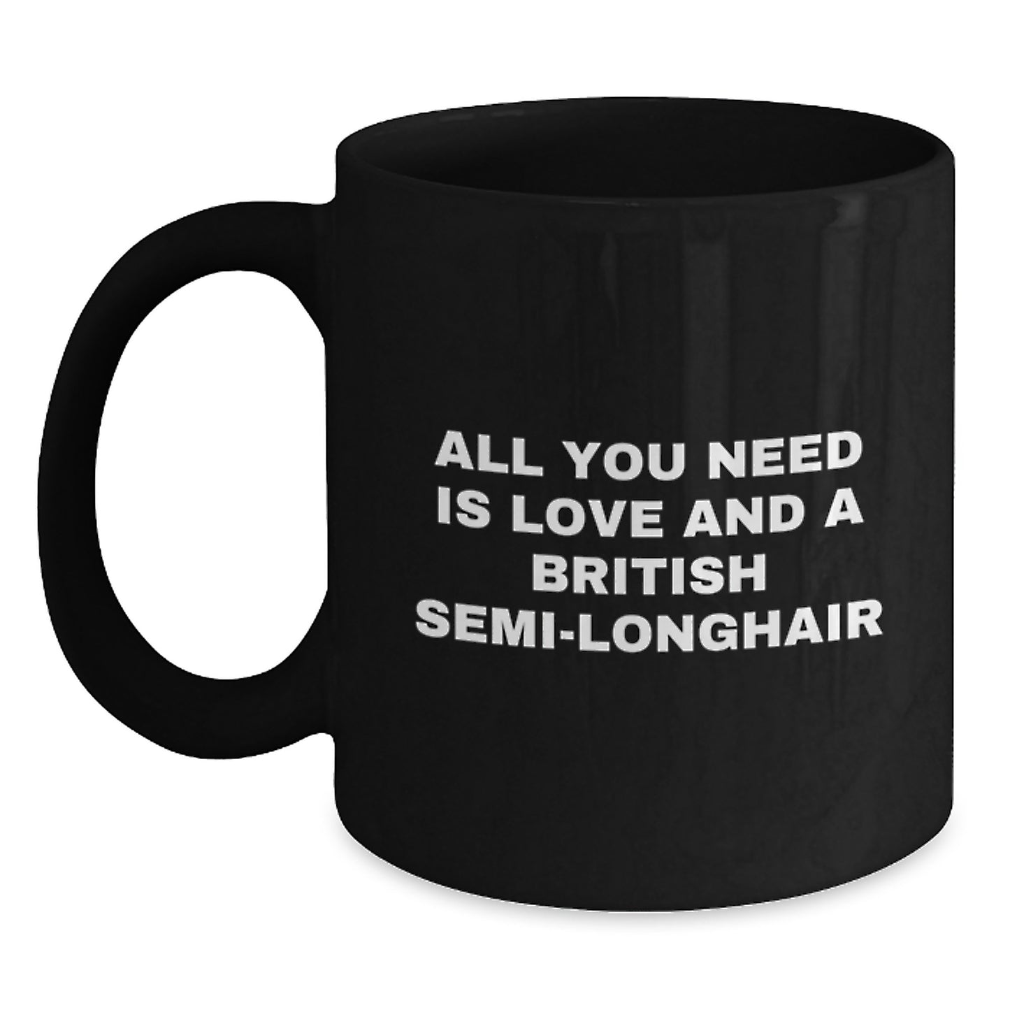 Funny British Semi-Longhair Cat Lover Gifts from Men to Friends for Christmas Unique Mugs with All You Need Is Love And A British Semi-longhair - Main