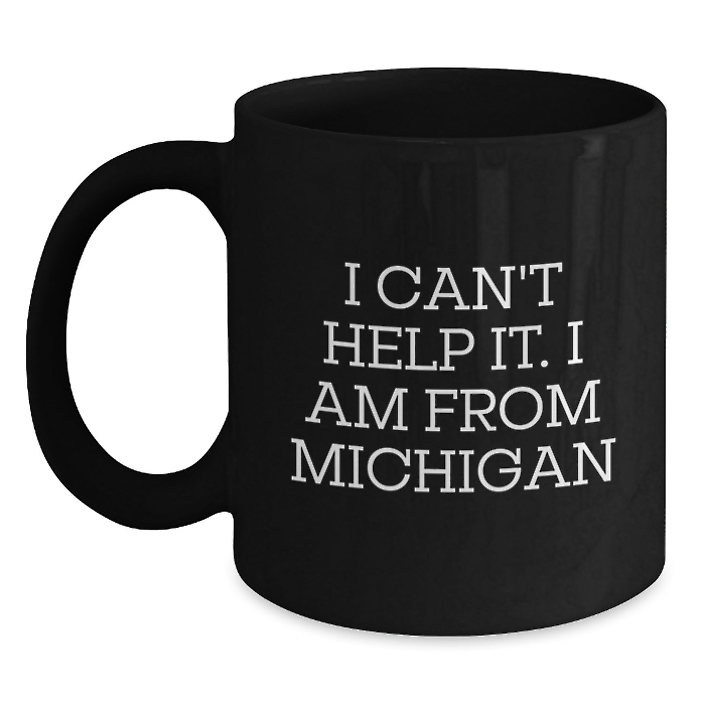 Michigan Proud Funny Gifts from Friends and Family for Graduation - 'I Can't Help It. I Am From Michigan' Quote on Black Coffee Mug, Microwave and Dishwasher Safe - Main