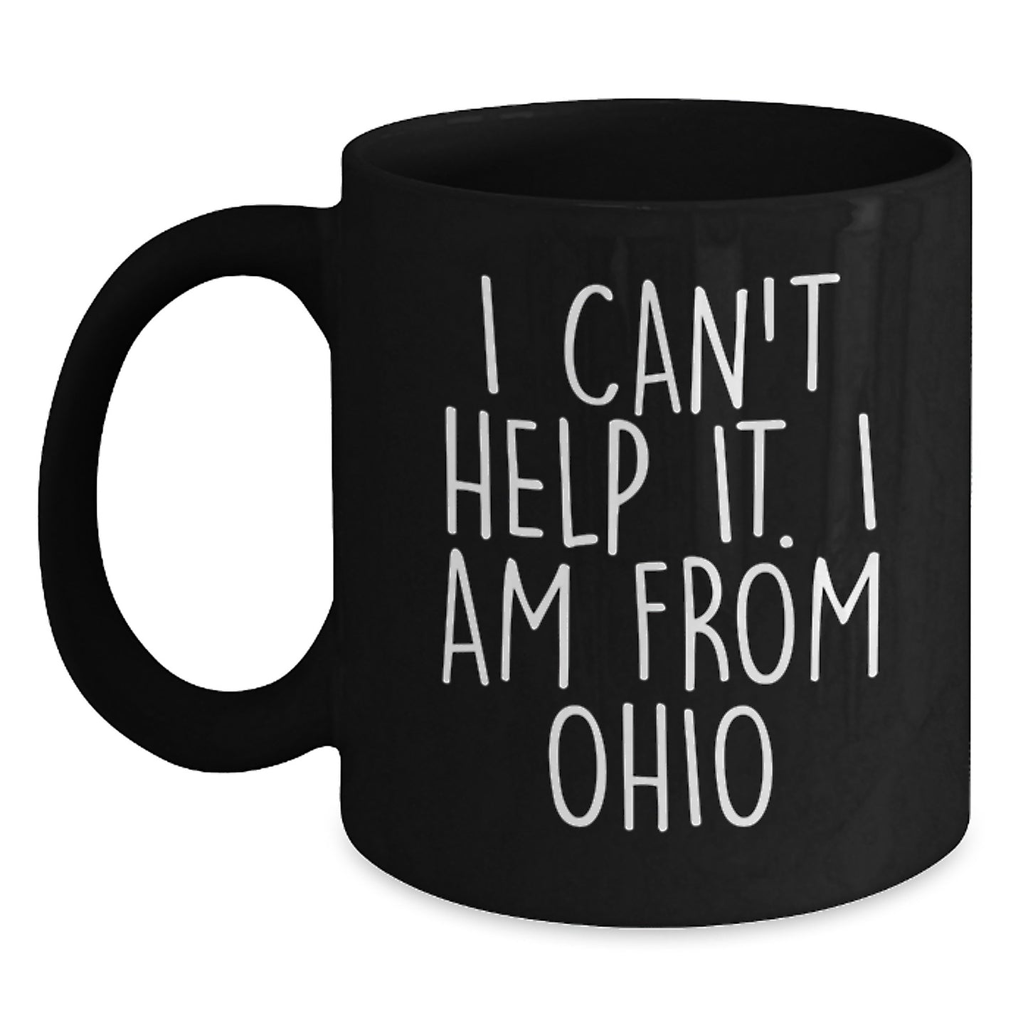Funny Ohio Gifts from Friends and Family, 'I Can't Help It. I Am From Ohio' Inspired Black Coffee Mug, Birthday Unique Gifts - Main