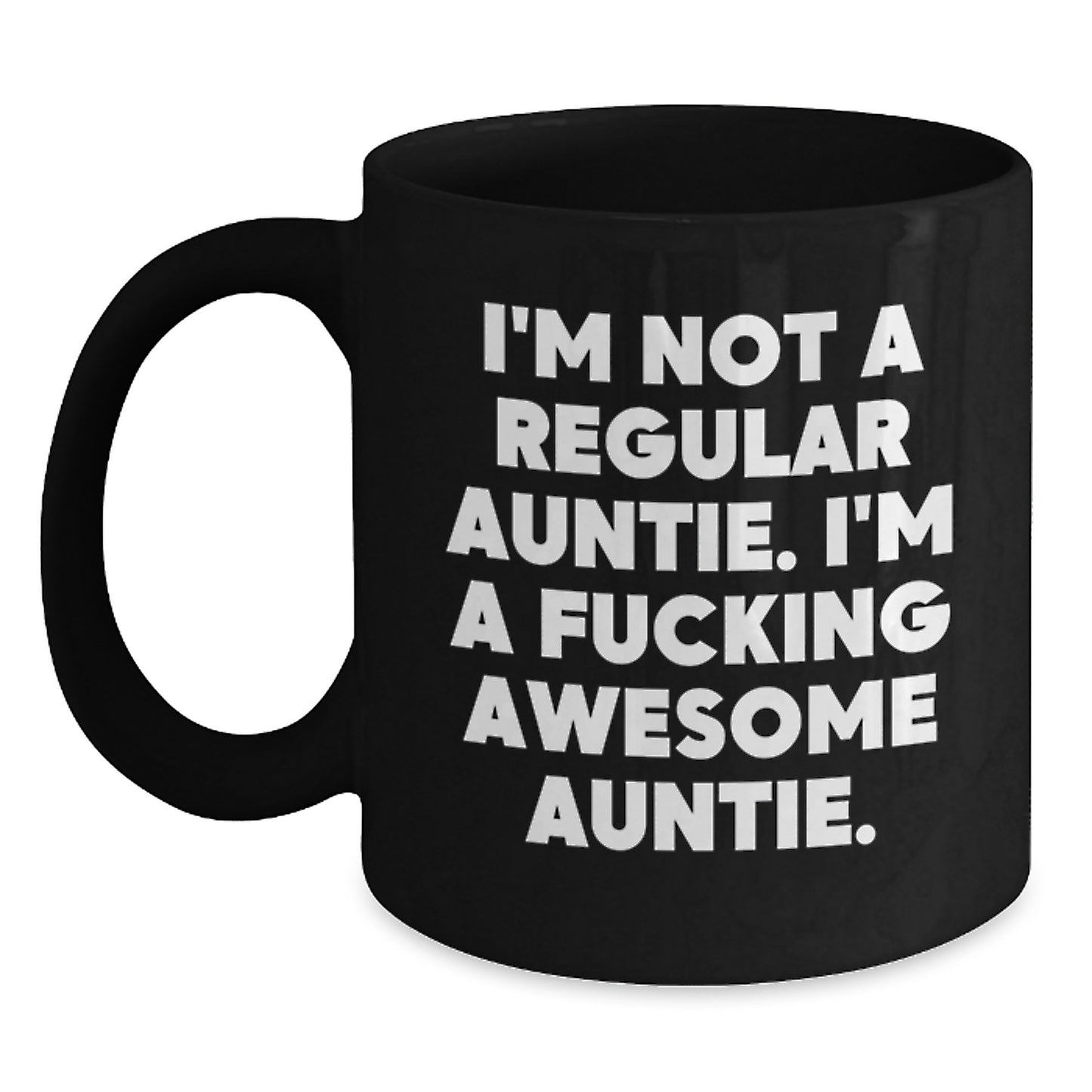 Funny Auntie Gifts, Black Coffee Mug with I'm Not A Regular Auntie. I'm A F--king Awesome Auntie., Perfect Graduation Gifts from Family or Friends for Awesome Aunties - Main