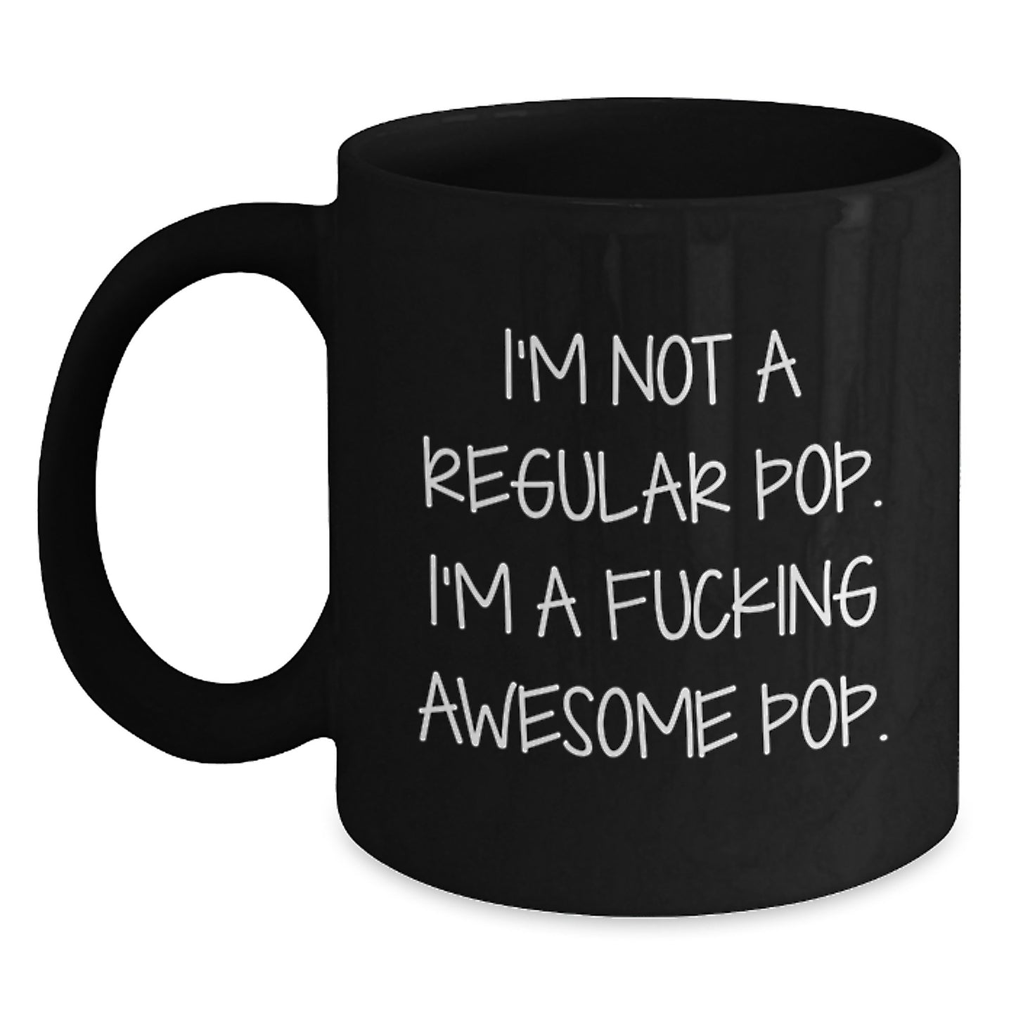 Funny Pop Gifts for Friends from I'm Not A Regular Pop. I'm A F--king Awesome Pop. Black Coffee Mug for Graduation - Main