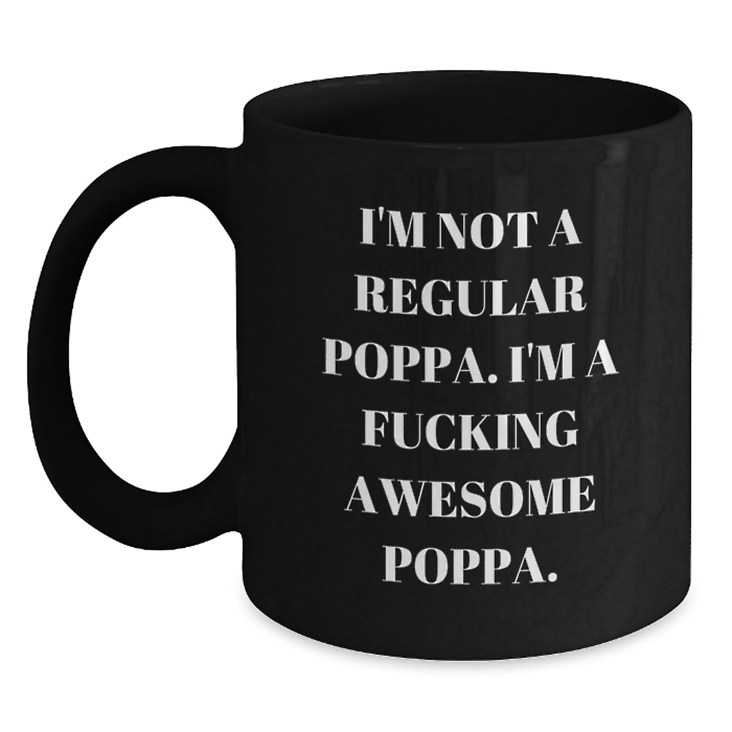 Funny Poppa Gifts for Men from Friends, 'I'm Not A Regular Poppa. I'm A F--king Awesome Poppa.' Black Coffee Mug for Graduation - Main