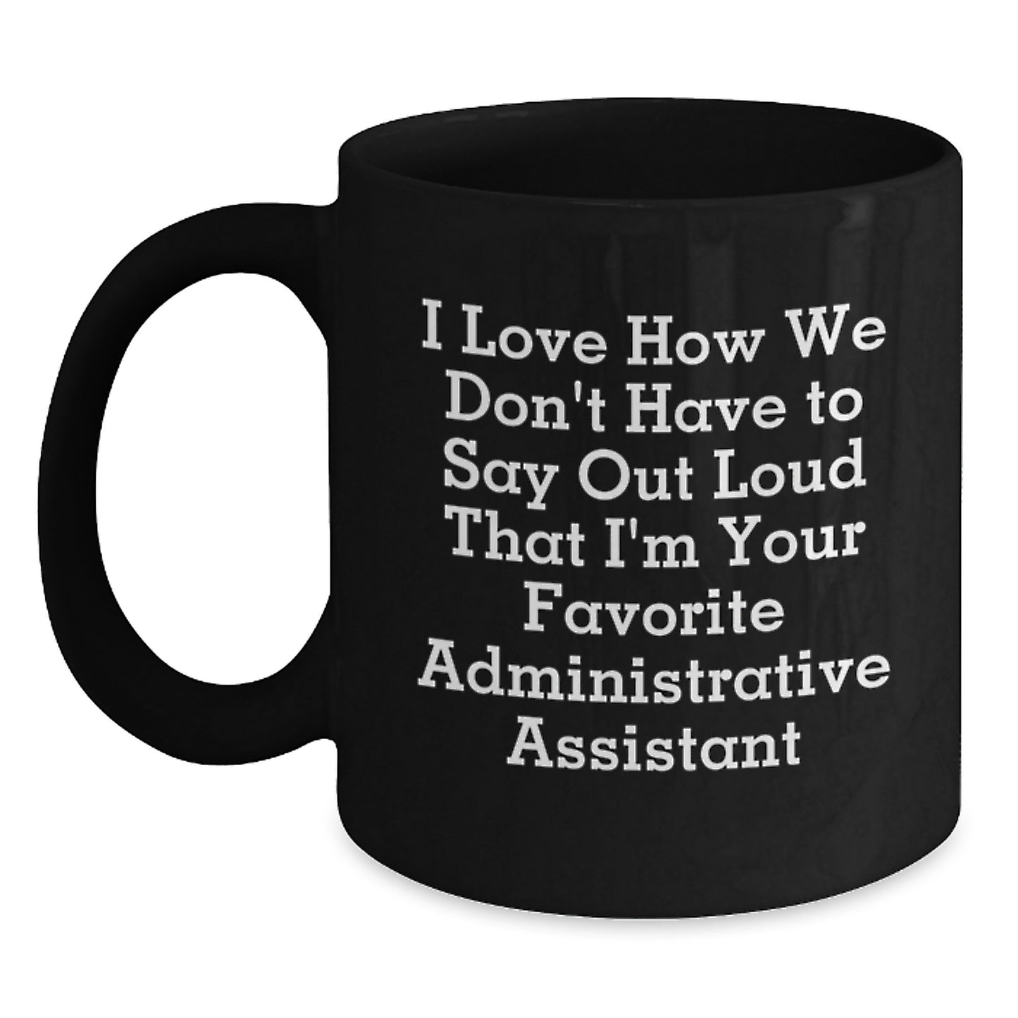 Funny Administrative Assistant Gifts, 'I Love How We Don't Have To Say Out Loud' Black Coffee Mugs for Men, Women, and Coworkers, Perfect for Graduation Gifts from Family and Friends - Main