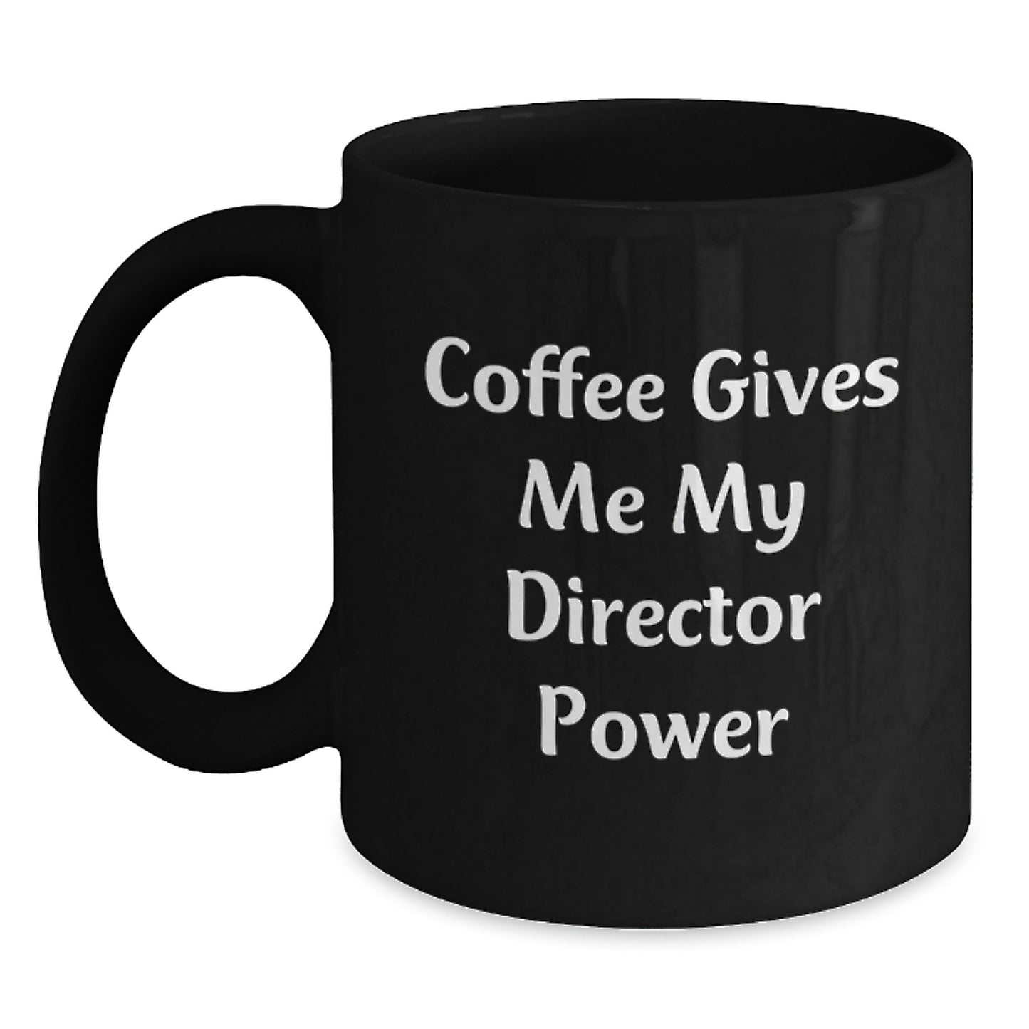 Funny Director Birthday Unique Gifts from Friends - Coffee Gives Me My Director Power Black Coffee Mug - Main