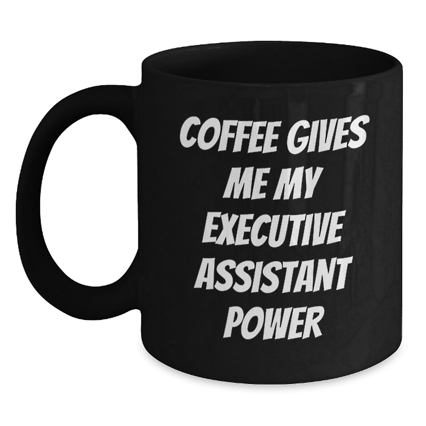 Funny Executive Assistant Gifts from Friends, Unique Birthday Unique Gifts for Men, Women, Coworkers, Family - Coffee Gives Me My Executive Assistant Power Black Coffee Mug - Main