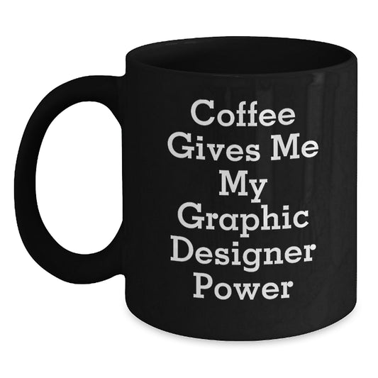 Gifts from Friends for Graphic Designers - Funny Quote 'Coffee Gives Me My Graphic Designer Power' on Black Coffee Mug, Perfect Birthday Unique Gifts for Women, Men, or Coworkers - Main