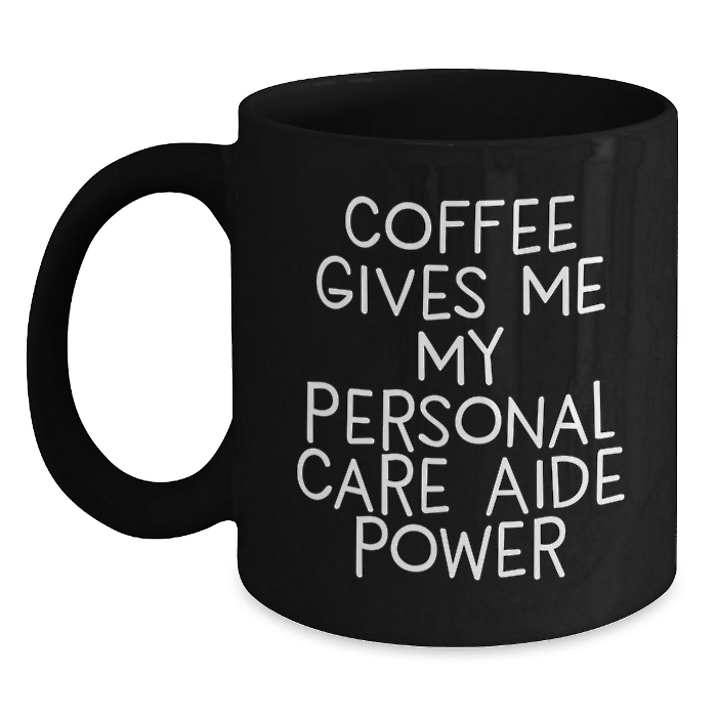 Funny Personal Care Aide Gifts from Friends for Men and Women - Coffee Gives Me My Personal Care Aide Power Black Ceramic Mug, Graduation Unique Gifts - Main