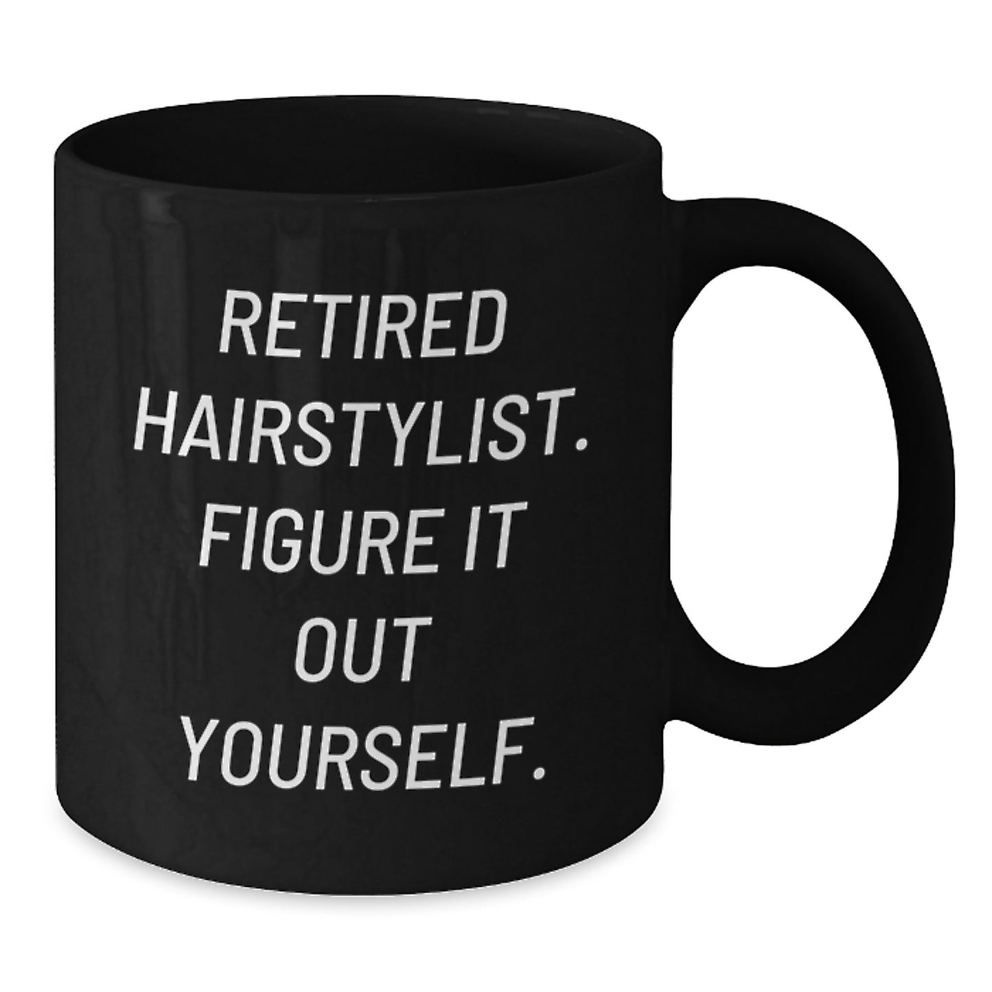Funny Hairstylist Graduation Gift from Friends, Black Coffee Mug - 'Retired Hairstylist. Figure It Out Yourself.' - Additional