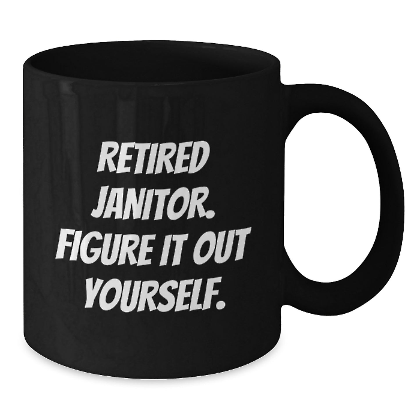 Funny Retired Janitor Gifts for Men Friends Coworkers Family - 'Figure It Out Yourself.' Quote on Black Coffee Mug, Graduation Unique Gifts from Men Women Friends Coworkers Family - Additional