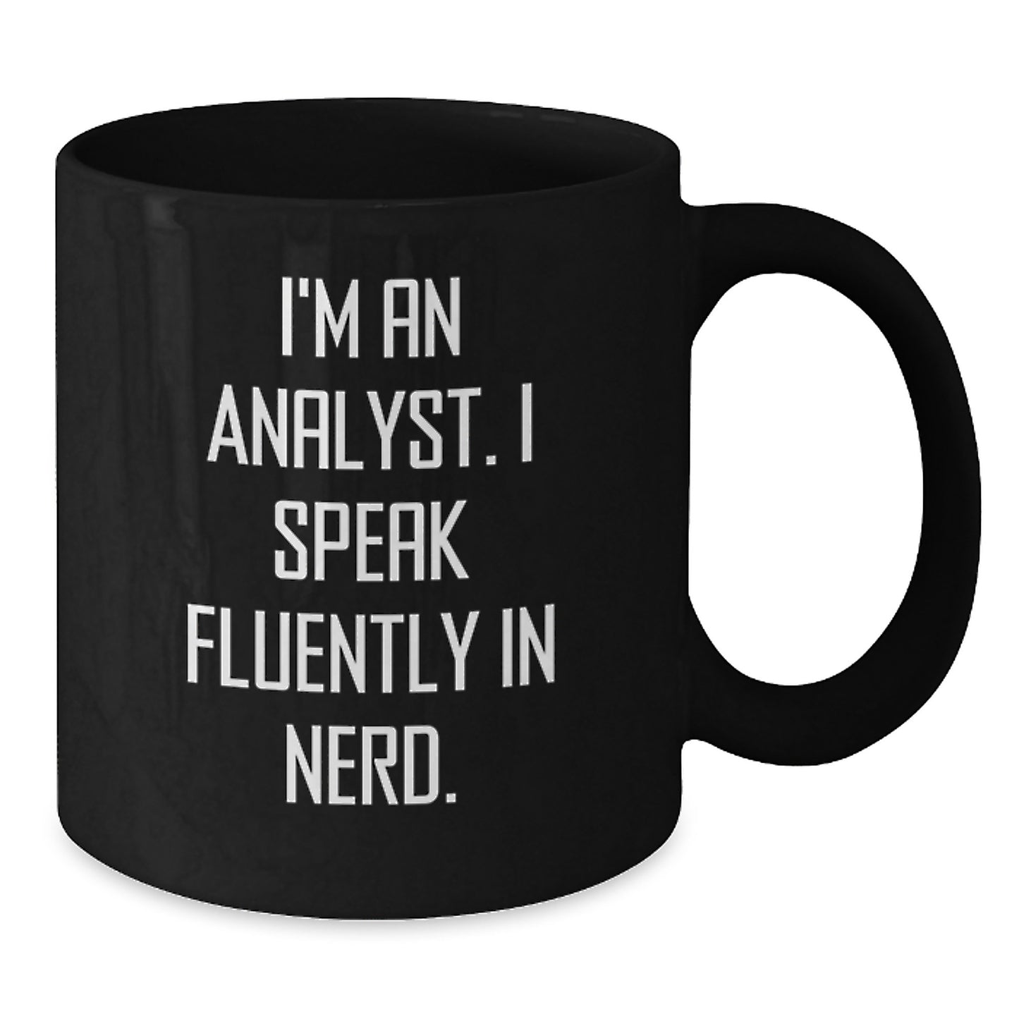 Funny Analyst Gifts, I'm An Analyst. I Speak Fluently In genius., Graduation Unique Gifts from Friends, Family, Coworkers for Men, Women, Black Coffee Mug - Additional