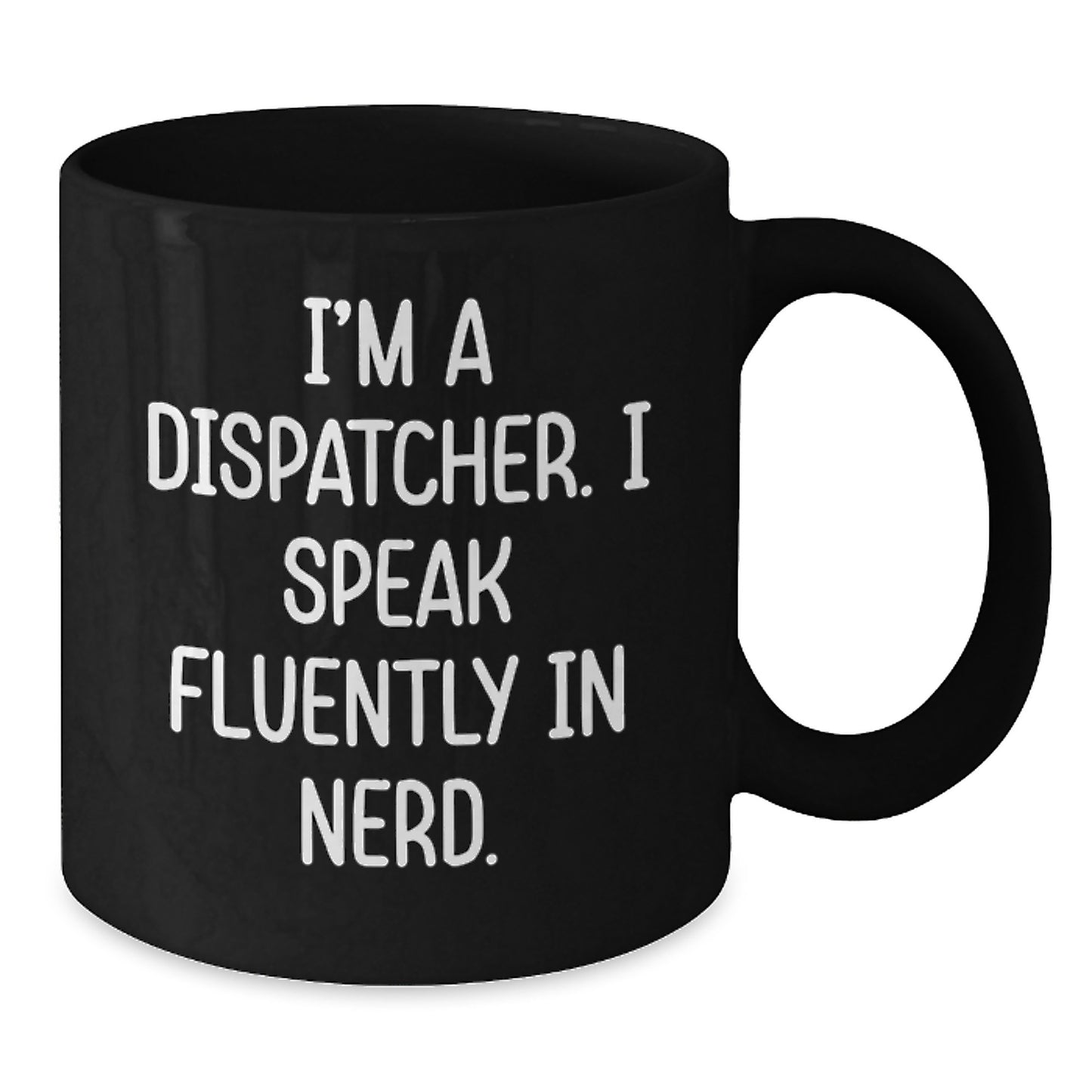 Dispatcher's Humor Gift, Funny Black Coffee Mug for Birthday, 'I'm A Dispatcher. I Speak Fluently In genius.' from Friends - Additional