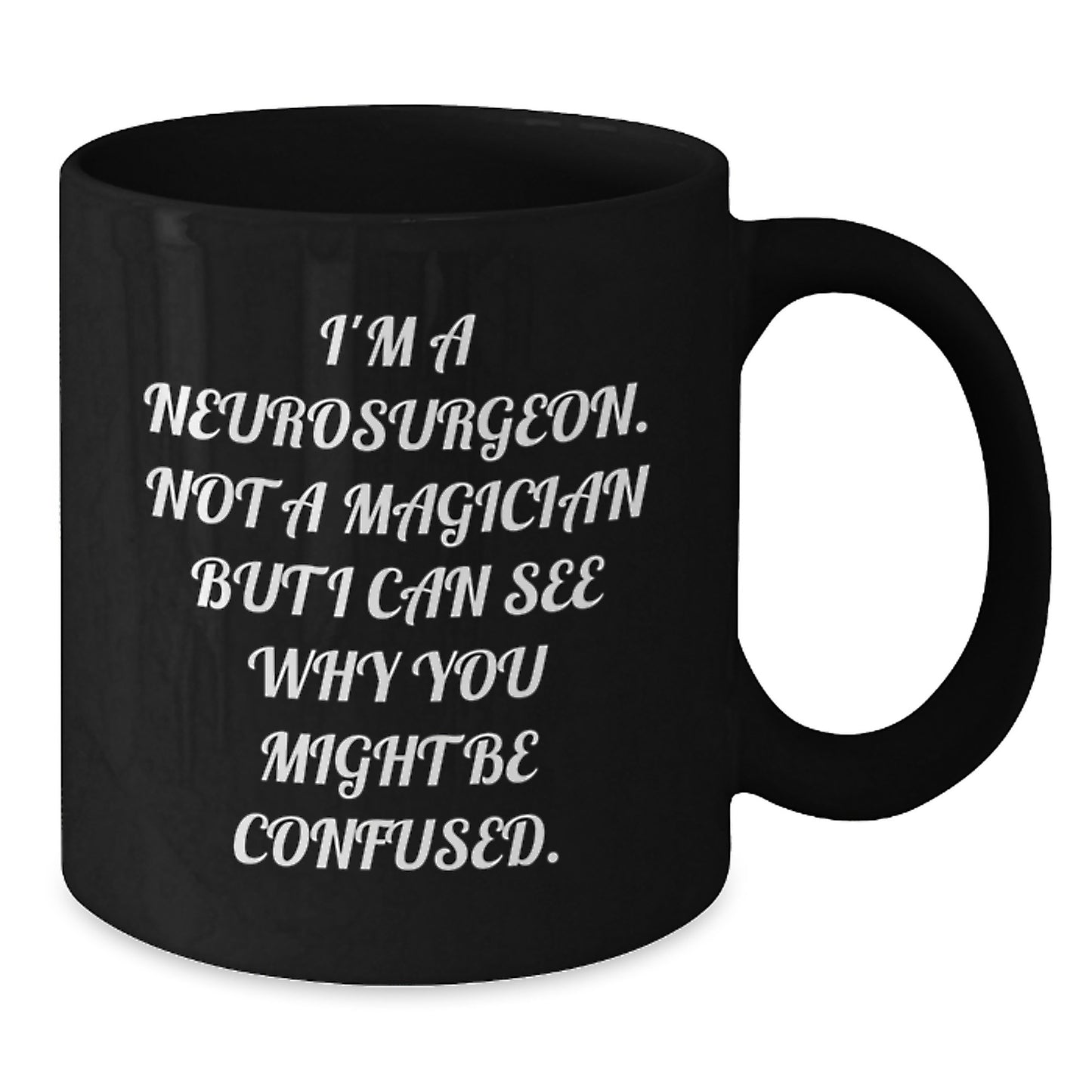 Funny Neurosurgeon Gifts from Friends - Birthday Unique Presents for Him - Black Coffee Mug with 'I'm A Neurosurgeon. Not A Magician...' - Additional