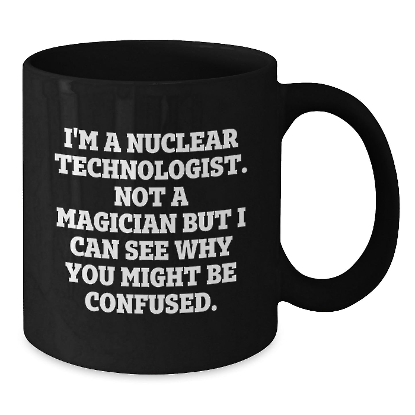 Funny Nuclear Technologist Gifts - I'm A Nuclear Technologist. Not A Magician, Gifts for Men, Friends, Coworkers, Family - Additional