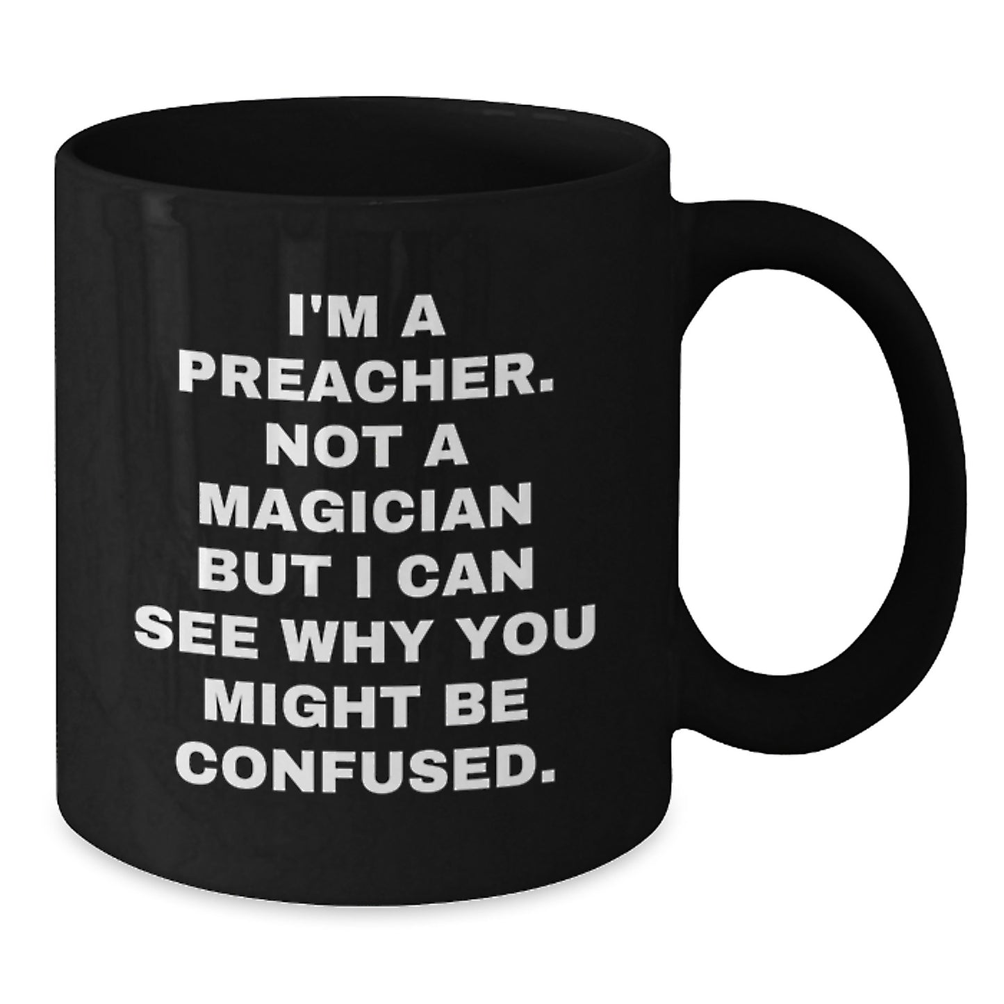Funny Preacher Gifts for Him or Her - 'I'm A Preacher. Not A Magician...' Black Coffee Mug, Microwave & Dishwasher Safe for Graduation - Additional
