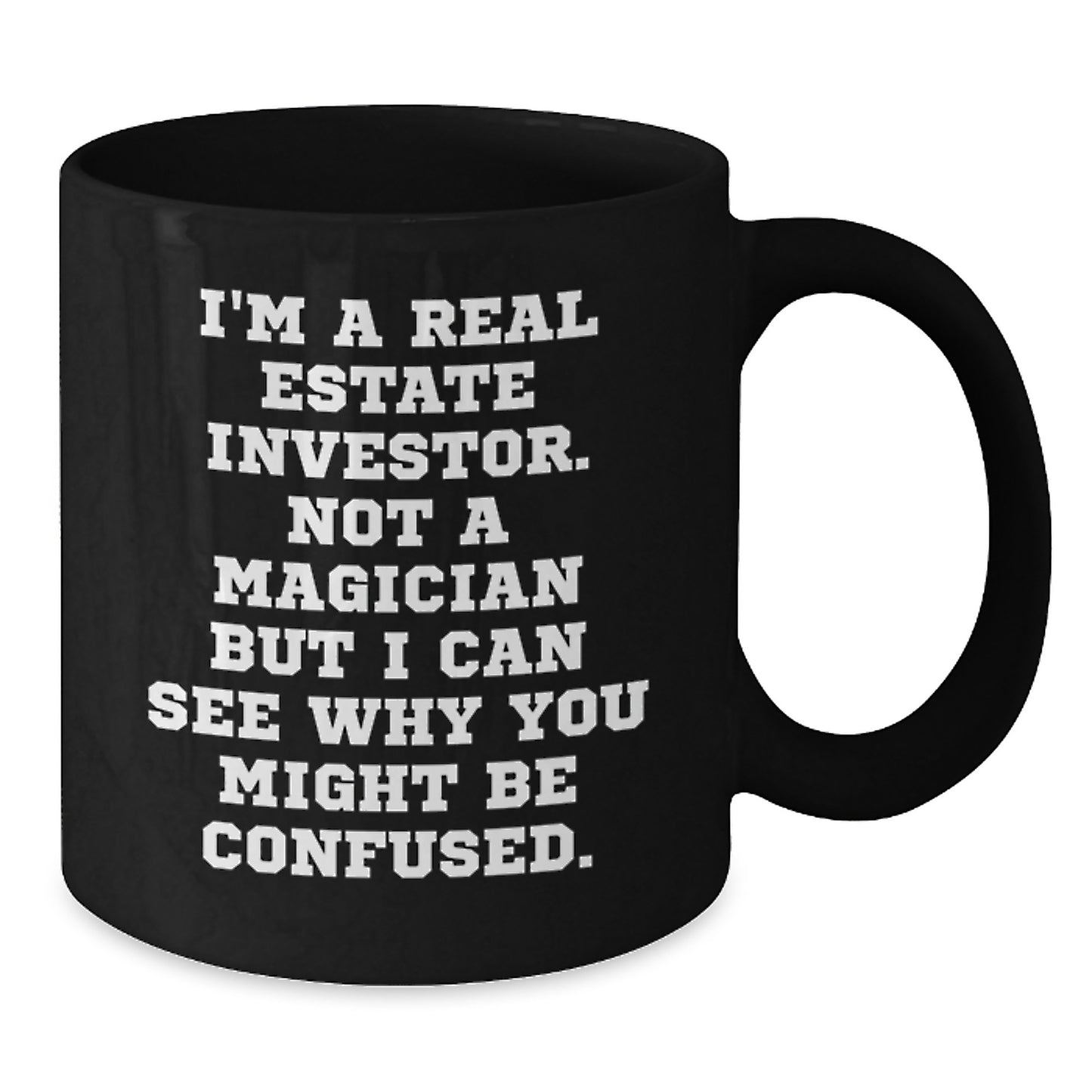 Real Estate Investor Humor Gifts from Family to Friends - 'I'm A Real Estate Investor. Not A Magician' Funny Black Coffee Mug for Graduation Unique Gifts - Additional