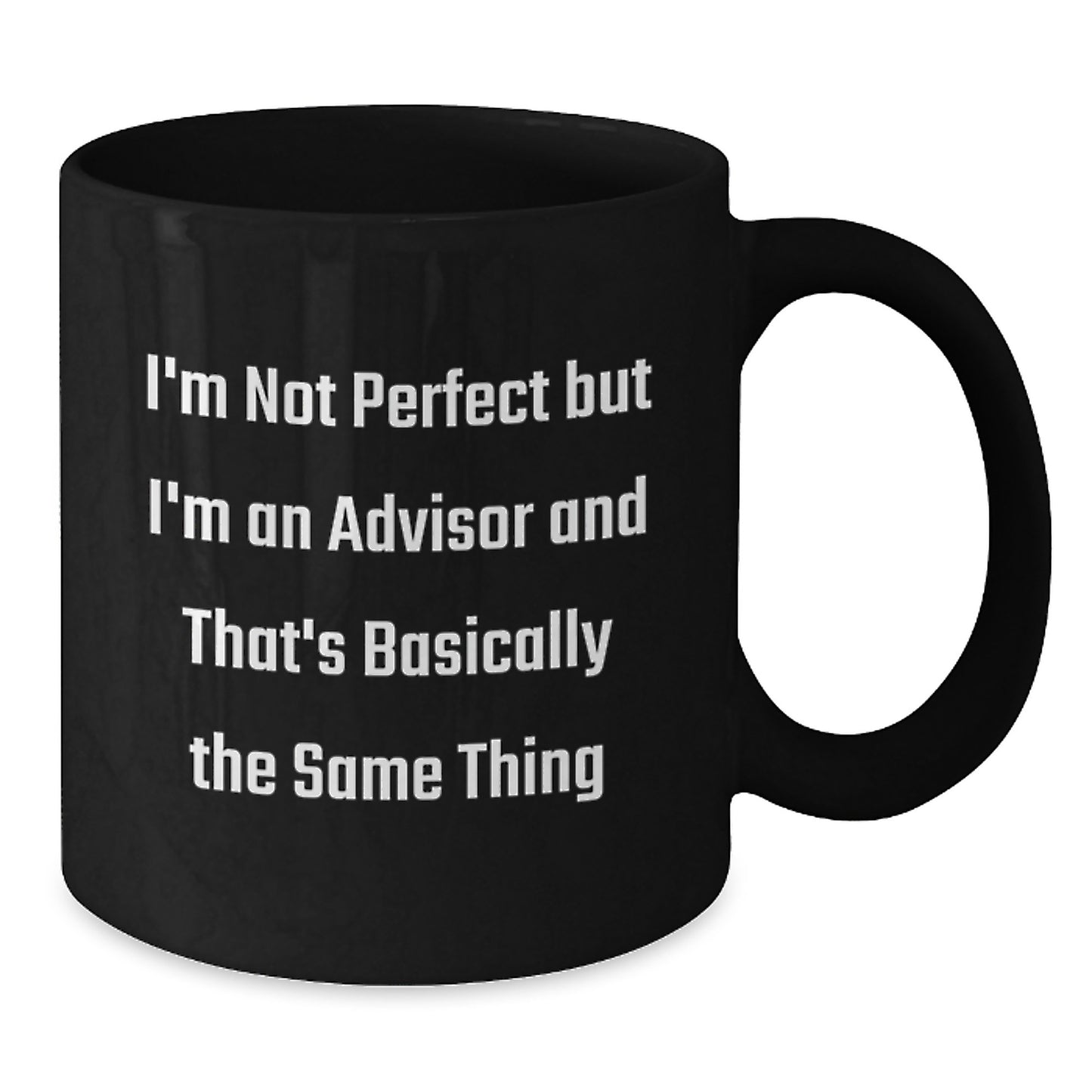 Funny Advisor Gifts from Friends, Coworkers, or Family - 'I'm Not Perfect But I'm An Advisor And That's Basically The Same Thing' Black Coffee Mug - Additional