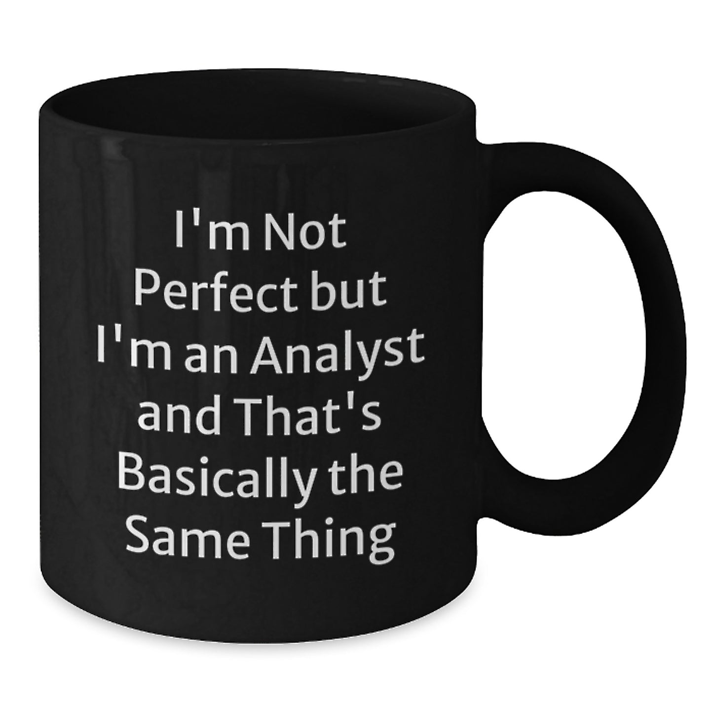 Funny Analyst Gifts for Men, Black Coffee Mug, I'm Not Perfect But I'm An Analyst And That's Basically The Same Thing, Graduation Unique Gifts from Friends and Family - Additional