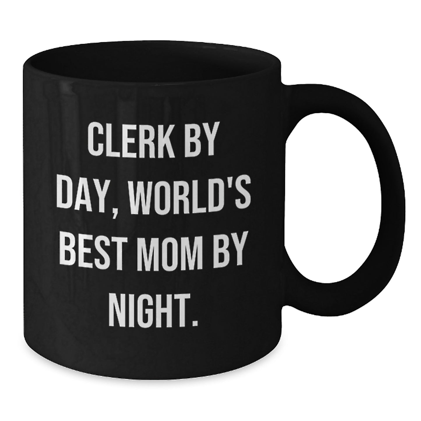 Clerk By Day, World's Best Mom By Night. Funny Clerk Gifts for Birthday, Black Coffee Mug from Friends, Unique Gifts for Clerk - Additional
