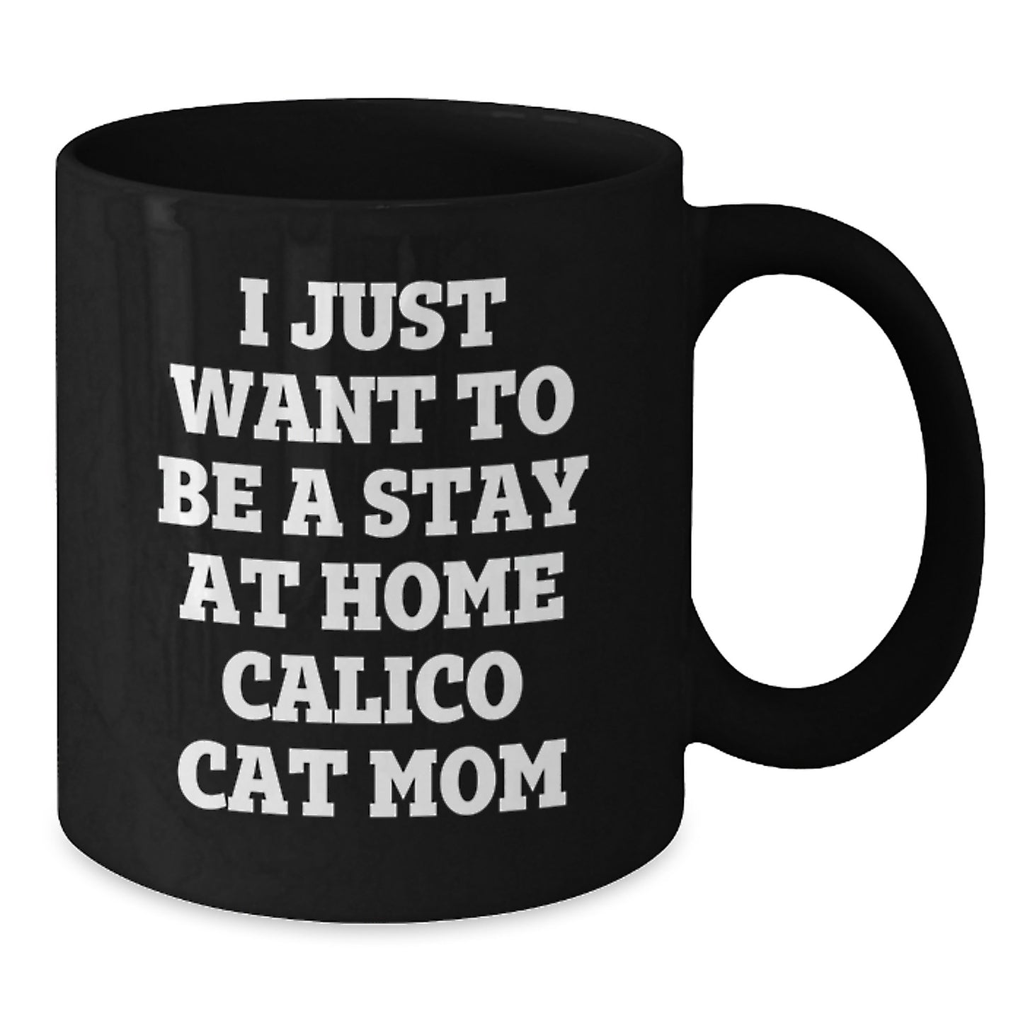 Funny Calico Cat Mom Gifts for Her, 'I Just Want To Be A Stay At Home Calico Cat Mom' Quote on Black Coffee Mug, Gifts from Friends, Family, Coworkers, Graduation Unique Gifts - Additional
