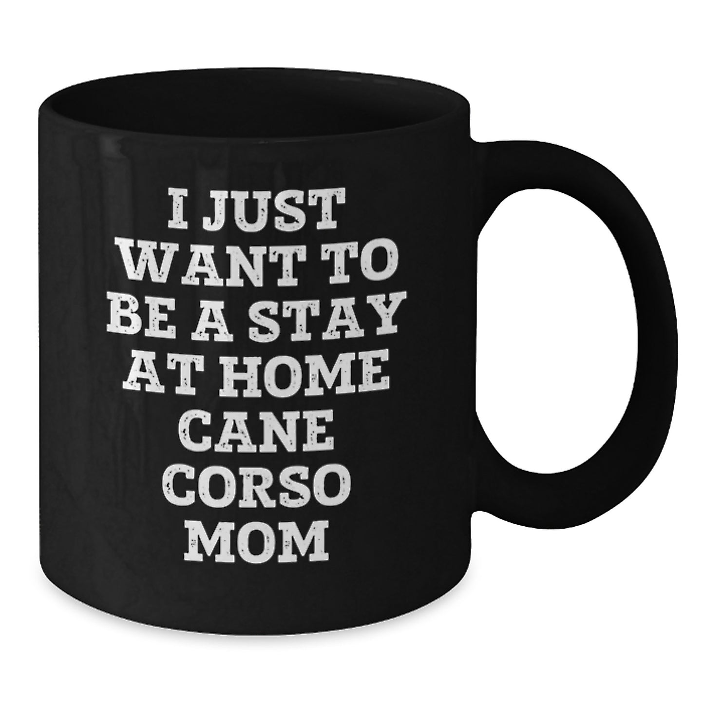 Funny Cane Corso Dog Mom Gifts from Friends - I Just Want To Be A Stay At Home Cane Corso Mom Black Coffee Mug for Birthday Unique Gifts - Additional