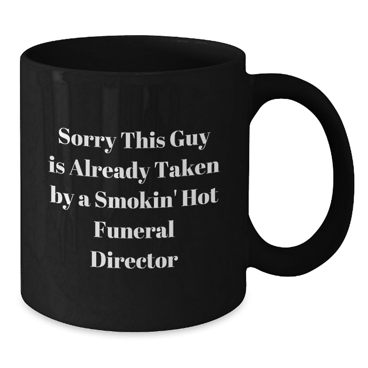 Funny Funeral Director Gifts from Friends and Family - Sorry This Guy Is Already Taken - Black Coffee Mug for Graduation - Additional
