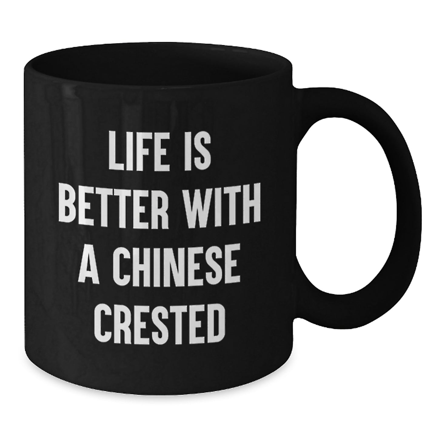 Funny Chinese Crested Dog Gifts from Friends for Graduation - Black Coffee Mug with Life Is Better With A Chinese Crested Quote - Additional