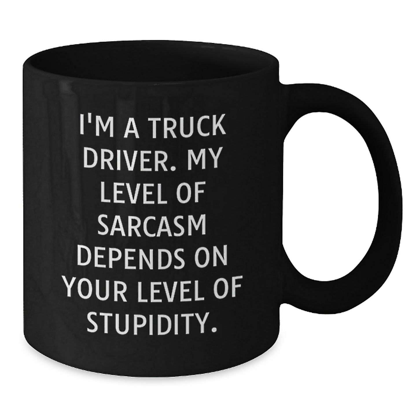 Funny Truck Driver Gifts from Friends Christmas Unique Gifts for Men - Black Coffee Mug, I'm A Truck Driver, My Level Of Sarcasm Depends On Your Level Of Stupidity. - Additional