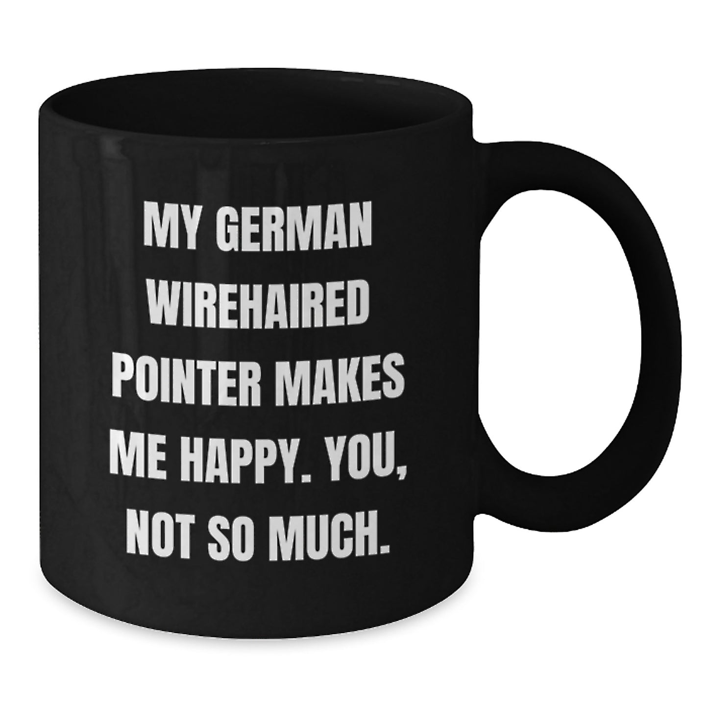 Funny German Wirehaired Pointer Dog Gifts for Men from Friends - You'll Love My German Wirehaired Pointer, Not So Much. - Black Coffee Mug - Birthday Unique Gifts - Additional