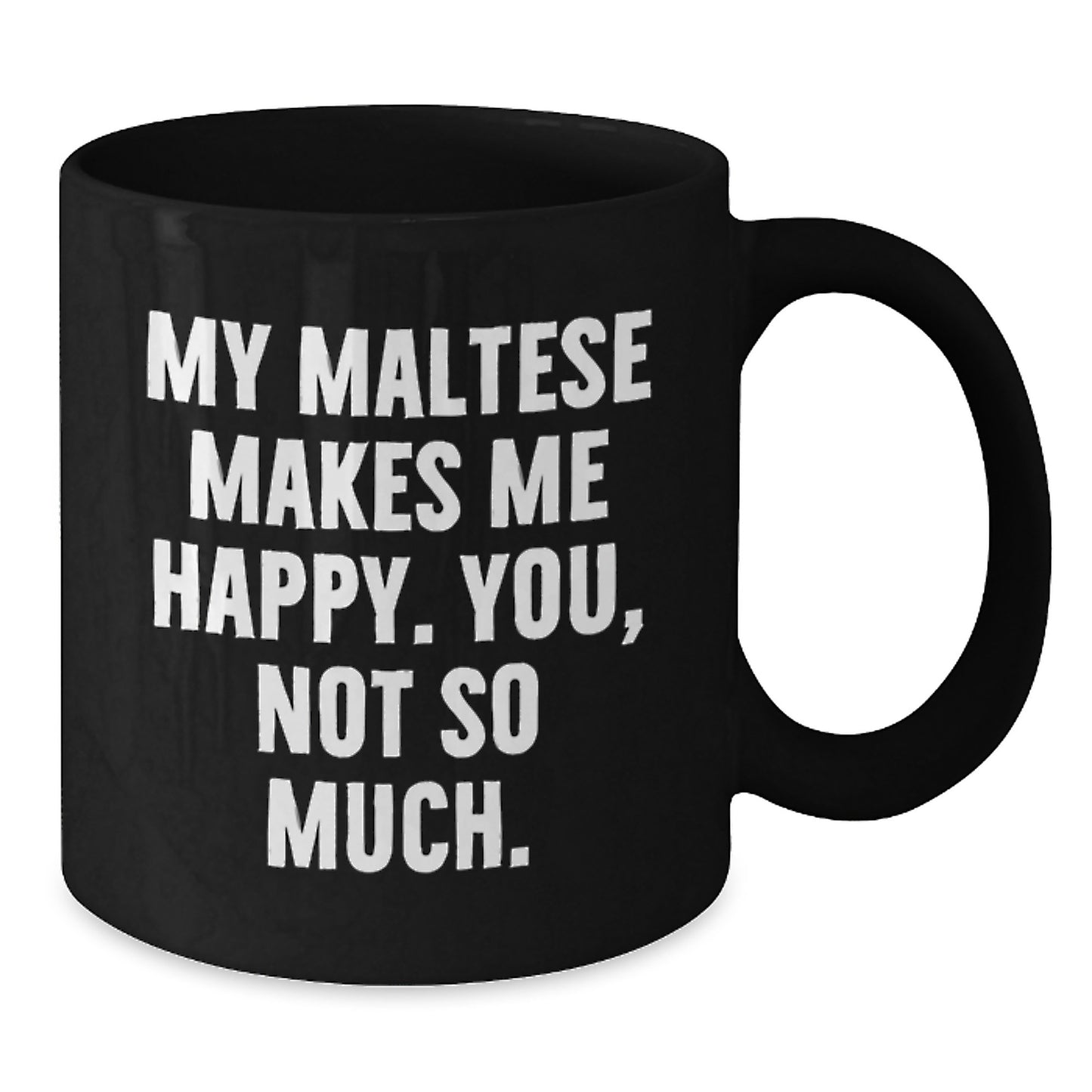 Maltese Dog Lovers Gift, Funny Quote Black Coffee Mug for Birthday 'My Maltese Makes Me Happy. You, Not So Much.' Gifts from Friends to Family - Additional