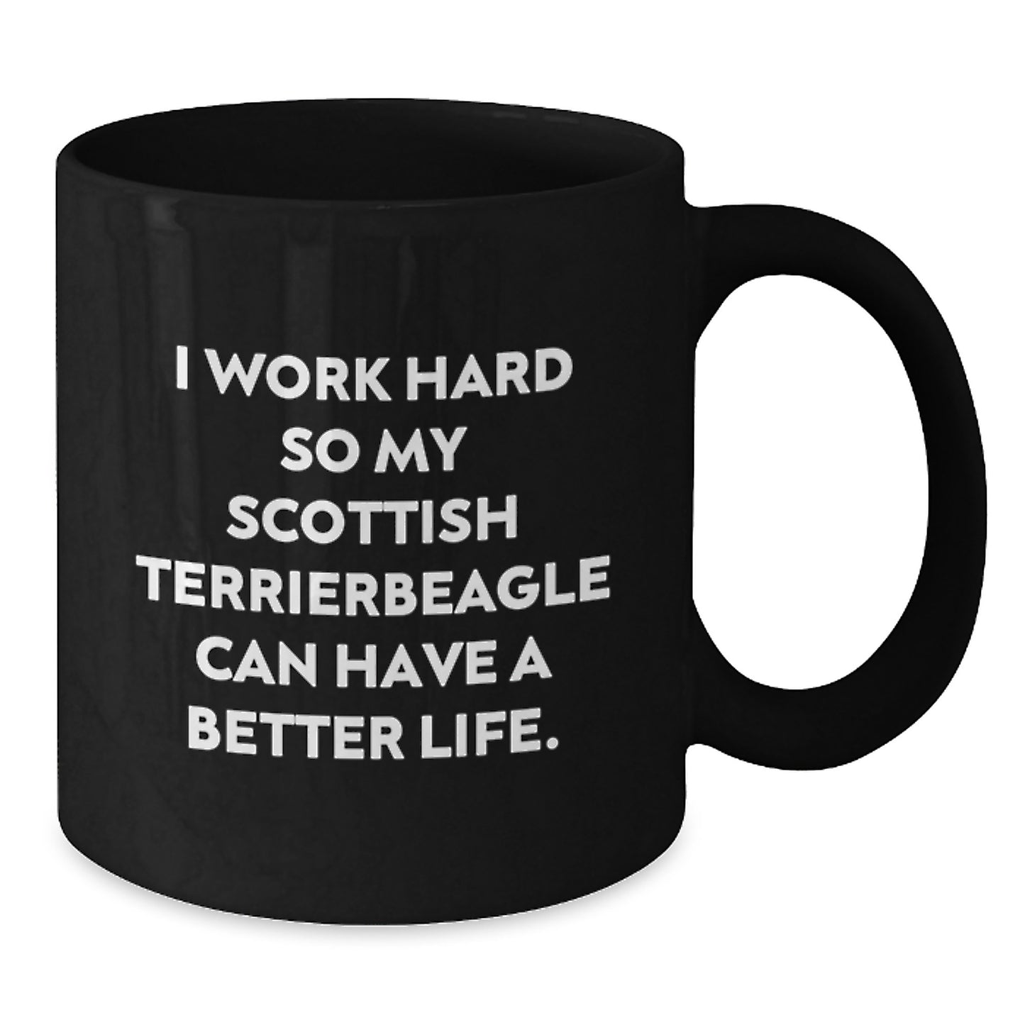 Funny Scottish Terrier Dog Gifts from Men to Friends - I Work Hard So My Scottish Terrier Can Have A Better Life. - Black Coffee Mug for Graduation Unique Gifts - Additional