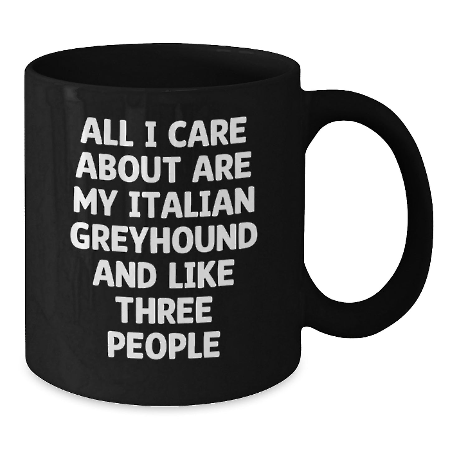Funny Italian Greyhound Dog Gifts from Friends and Family - 'All I Care About Are My Italian Greyhound And Like Three People' Birthday Mug - Additional