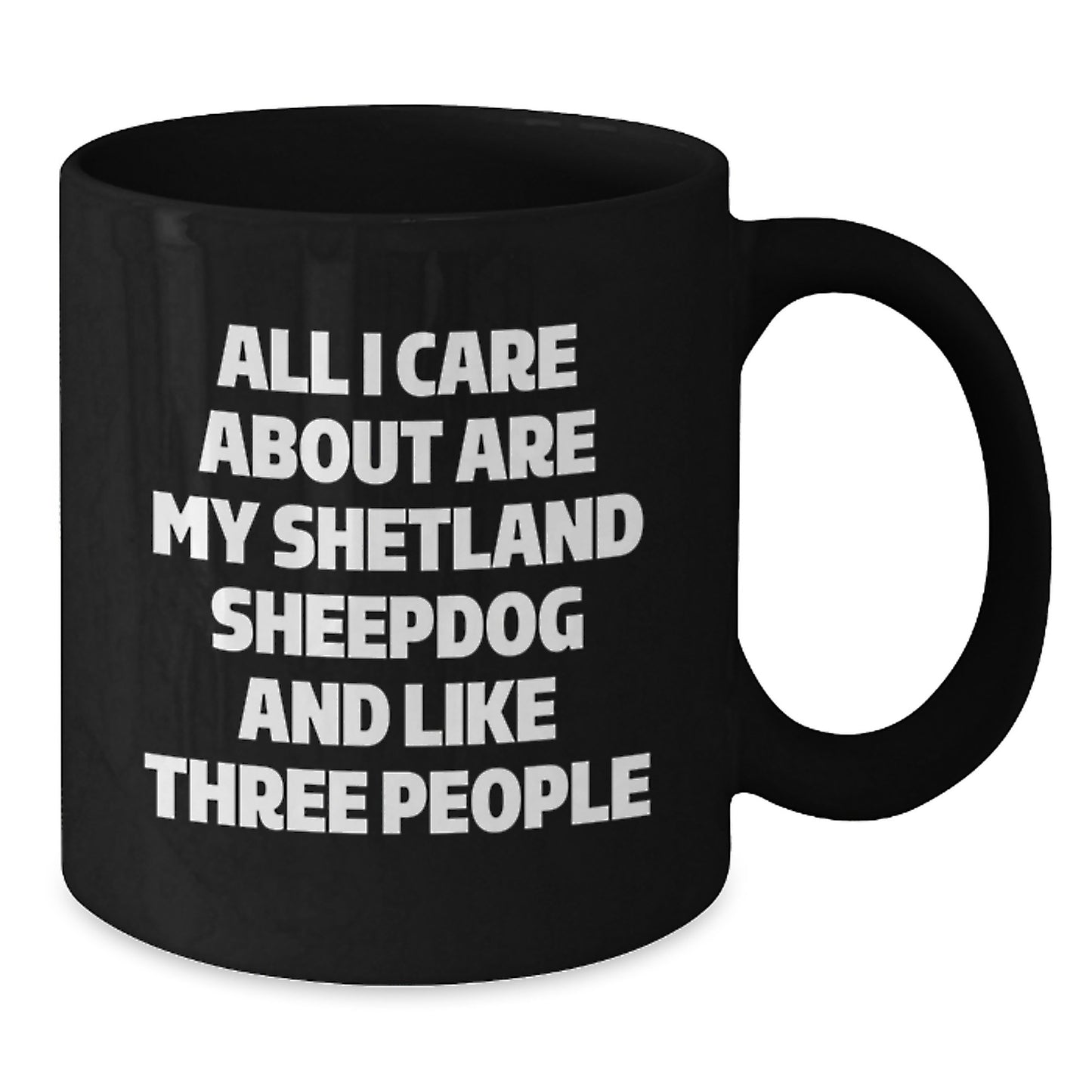 Shetland Sheepdog Lovers' Humorous Mugs, Funny Gifts from Friends for Birthday, 'All I Care About Are My Shetland Sheepdog And Like Three People', Black Coffee Mug - Additional