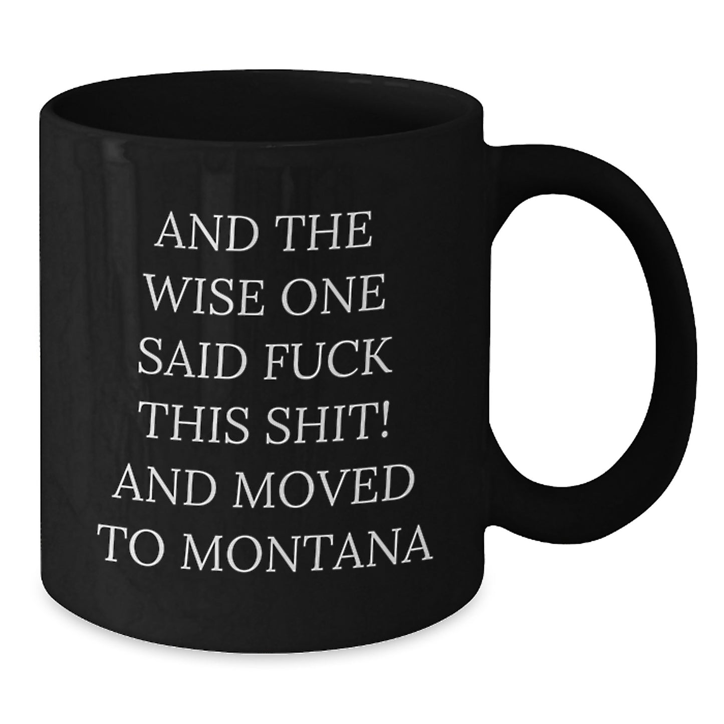 Montana Humor Gifts from Friends and Family - Funny Quote Coffee Mug for Birthday, Black 11oz or 15oz - Additional