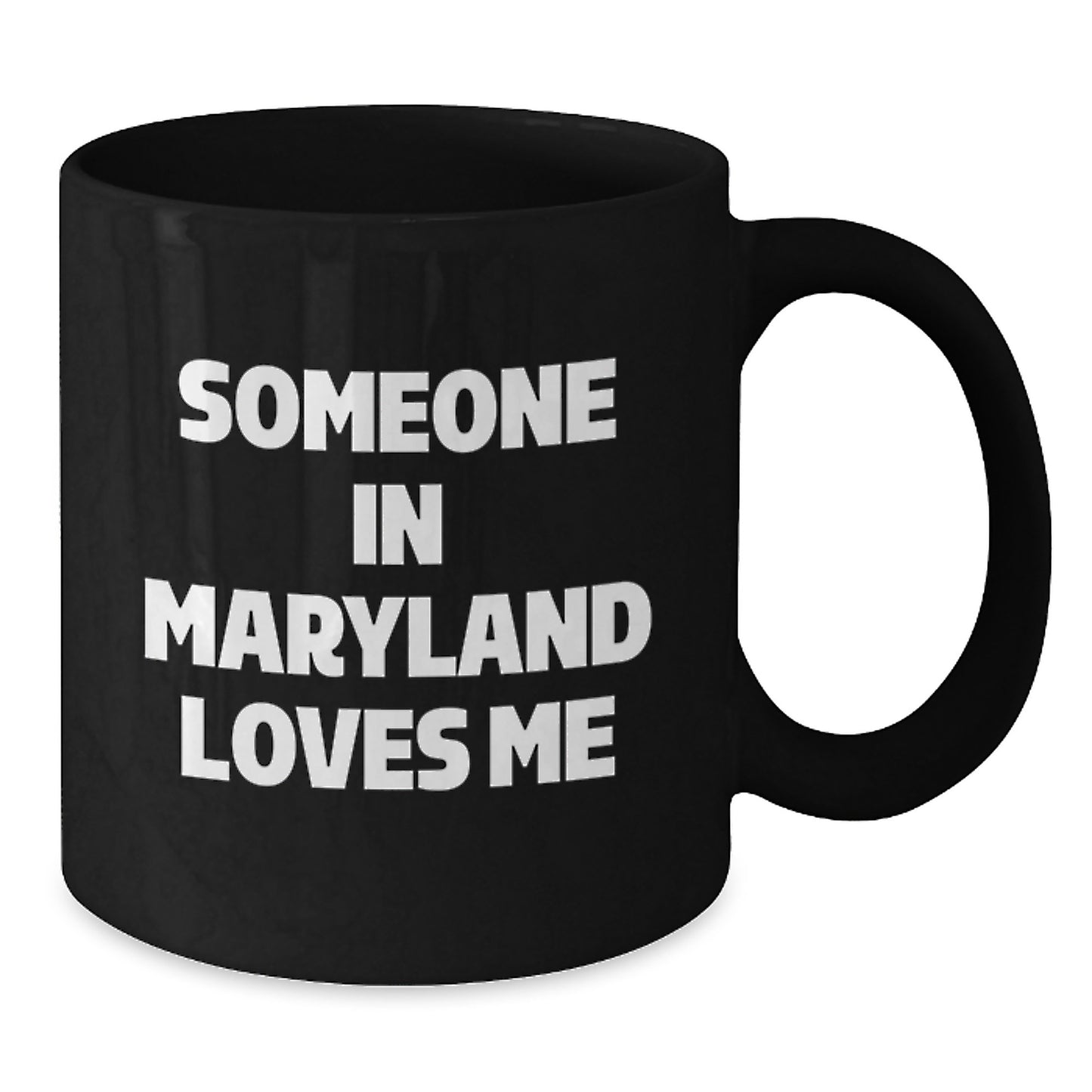 Maryland Lovers Funny Quote Gifts for Friends and Family - Black 11oz or 15oz Coffee Mug from Someone In Maryland Loves Me - Additional