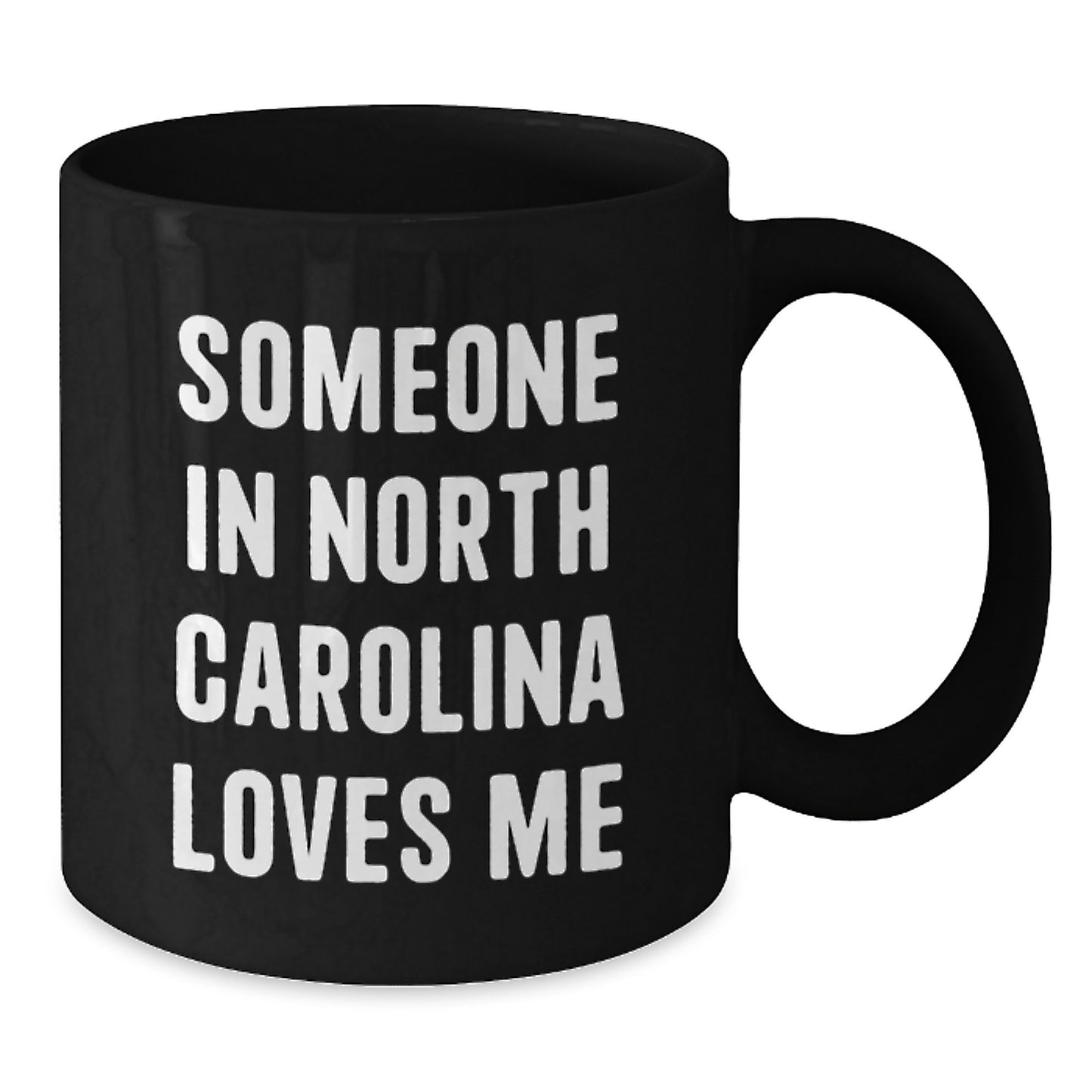Someone in North Carolina Loves Me Funny Birthday Unique Gifts from Friends to Family in NC, Black Coffee Mug for Him or Her - Additional
