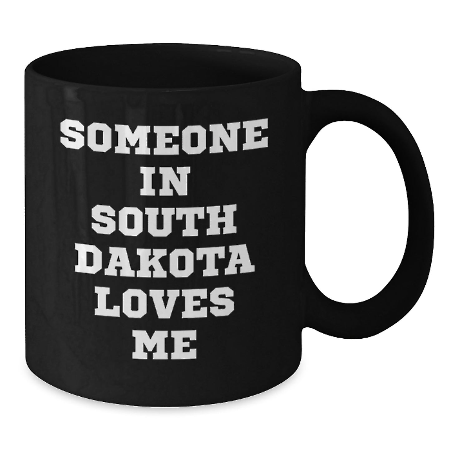 Someone in South Dakota Loves Me Funny Black Coffee Mug Gifts for Birthday, Black, 11oz or 15oz, Microwave and Dishwasher Safe, Gifts from Friends and Family - Additional