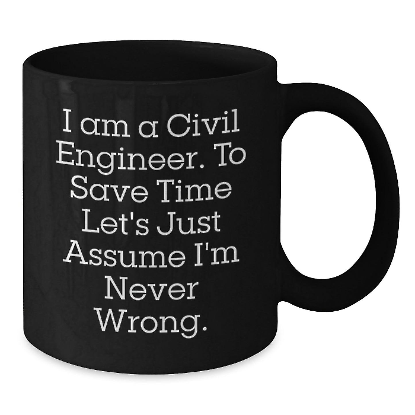 Civil Engineer Humor Funny Quote Gifts from Friends to Civil Engineer Men Black Coffee Mug Unique Christmas Memorable Presents - Additional