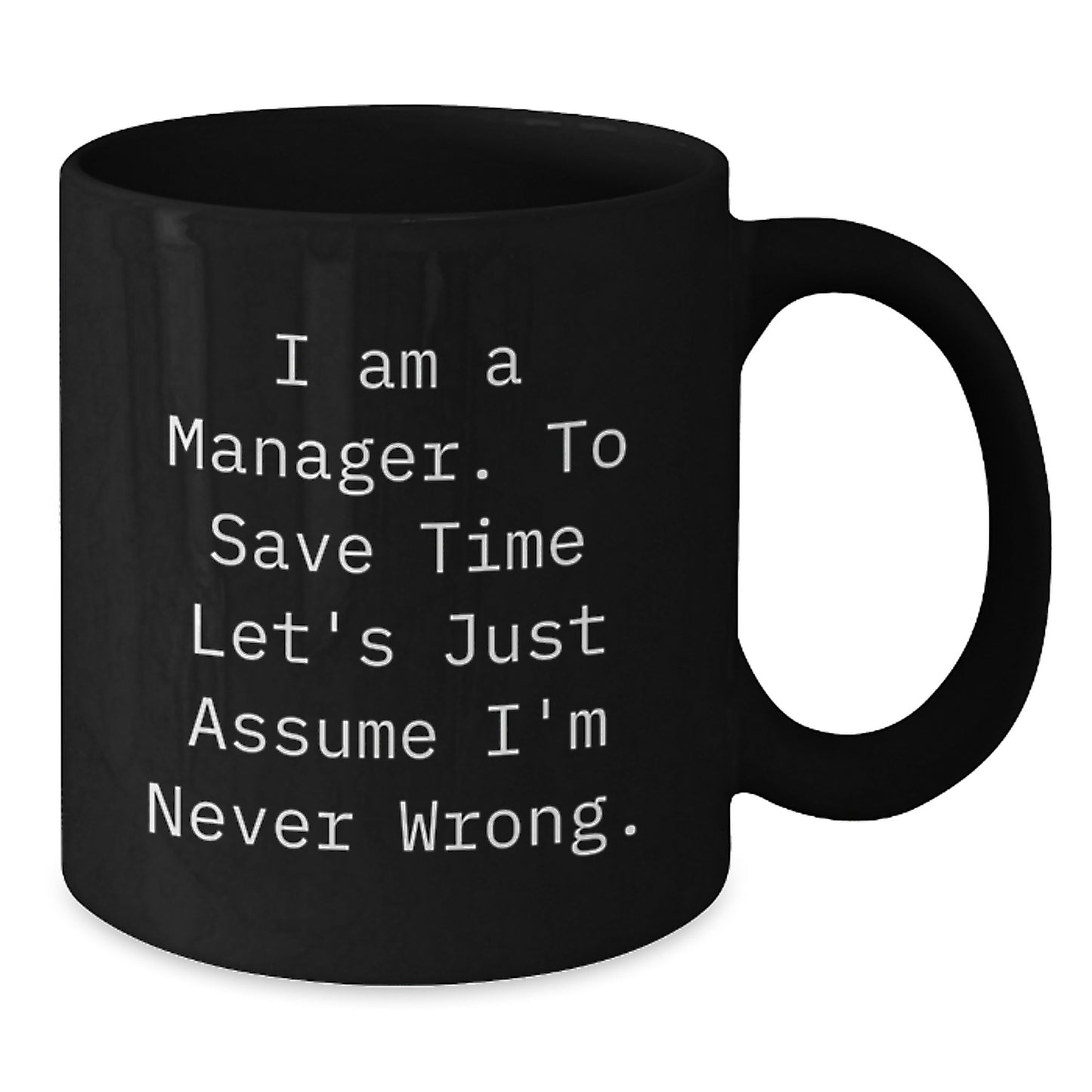 Funny Manager Gift, 'I Am A Manager. To Save Time Let's Just Assume I'm Never Wrong.' Birthday Unique Gifts for Men from Coworkers, Friends, Family - Additional