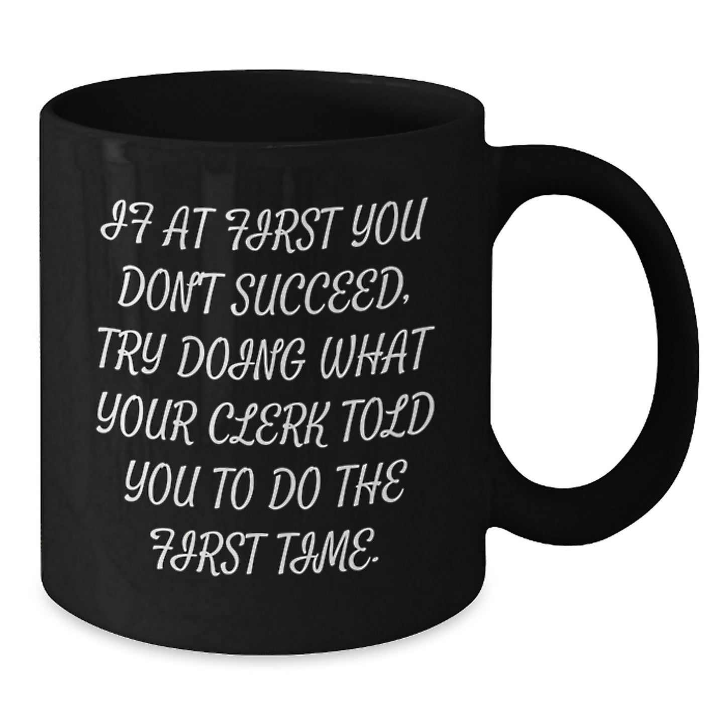 Funny Clerk Gifts from Men to Friends - Christmas Unique Gifts for Clerk - Black Coffee Mug - If At First You Don't Succeed Quote - Additional
