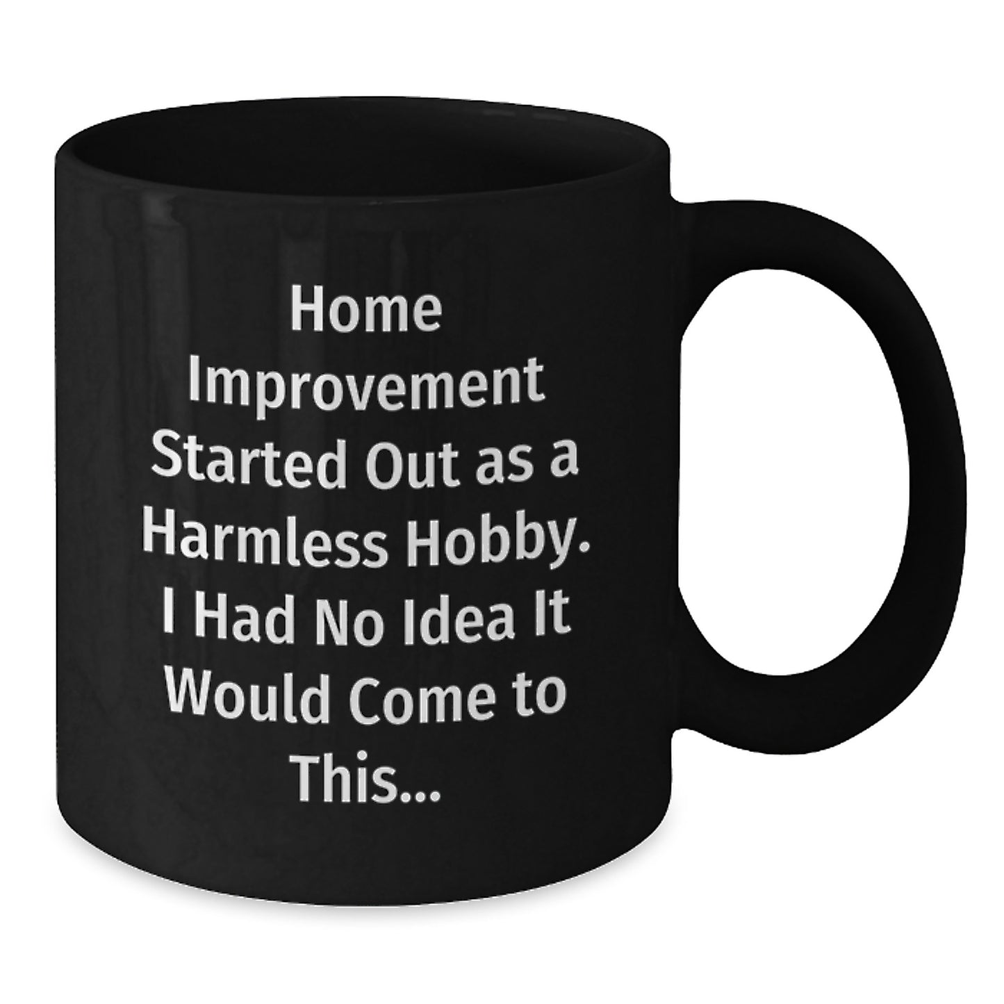 Funny Home Improvement Gifts from Friends to Home Improvement Enthusiasts, Black Coffee Mugs for Home Improvement Hobbyists, Christmas Unique Gifts Ideas - Additional