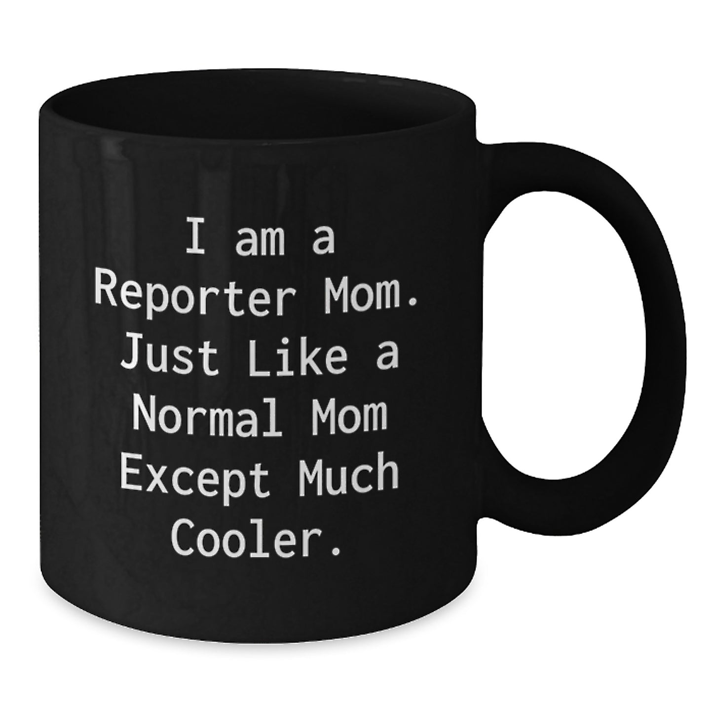 Funny Reporter Gifts from Mom, Unique Black Coffee Mug for Reporter, I Am A Reporter Mom Gifts for Men or Women - Additional